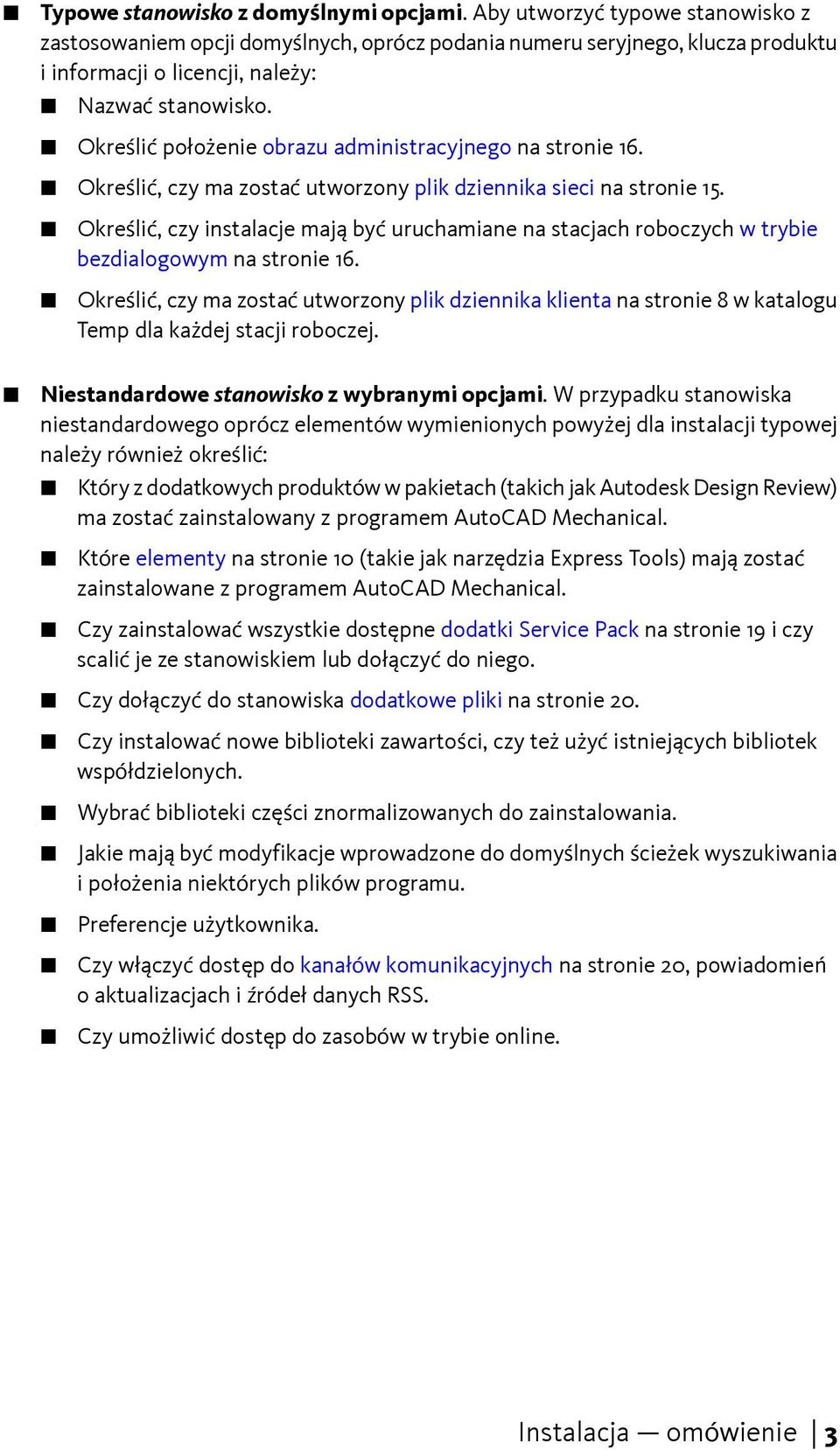 Określić położenie obrazu administracyjnego na stronie 16. Określić, czy ma zostać utworzony plik dziennika sieci na stronie 15.