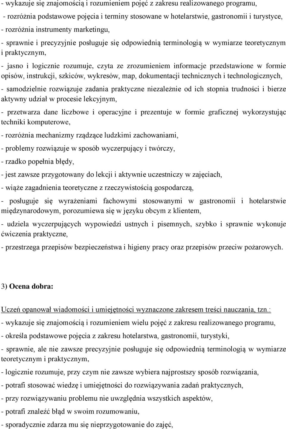 formie opisów, instrukcji, szkiców, wykresów, map, dokumentacji technicznych i technologicznych, - samodzielnie rozwiązuje zadania praktyczne niezależnie od ich stopnia trudności i bierze aktywny