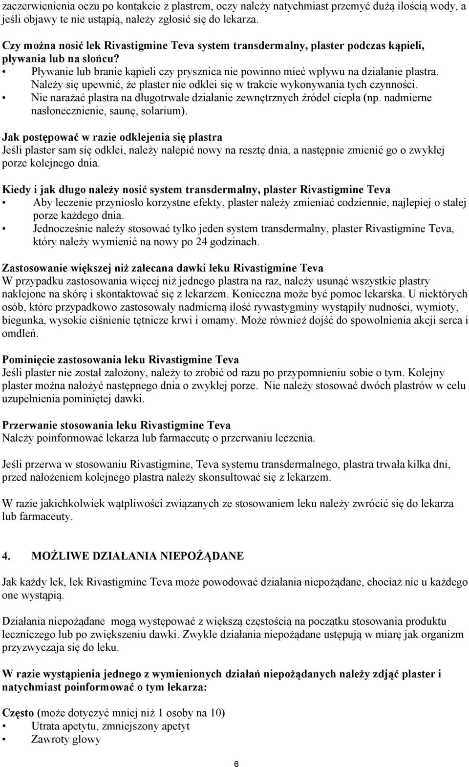 Należy się upewnić, że plaster nie odklei się w trakcie wykonywania tych czynności. Nie narażać plastra na długotrwałe działanie zewnętrznych źródeł ciepła (np.