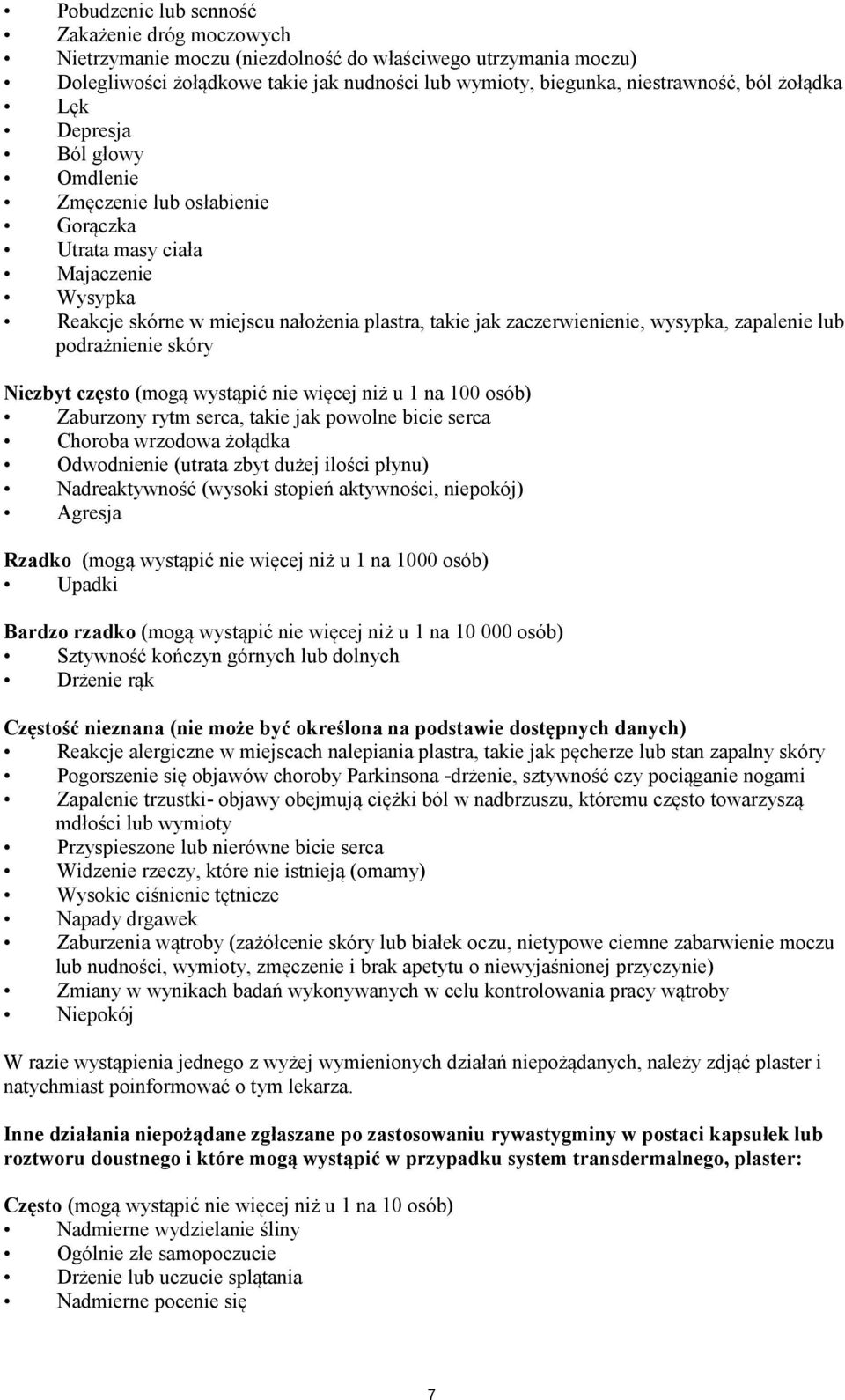 zapalenie lub podrażnienie skóry Niezbyt często (mogą wystąpić nie więcej niż u 1 na 100 osób) Zaburzony rytm serca, takie jak powolne bicie serca Choroba wrzodowa żołądka Odwodnienie (utrata zbyt