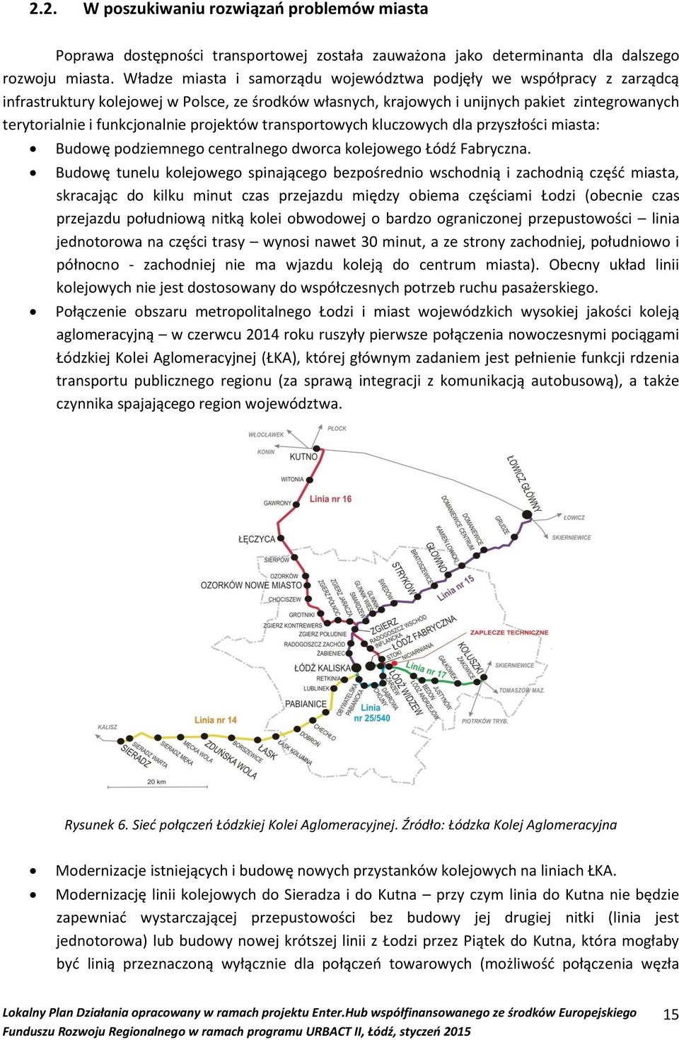 projektów transportowych kluczowych dla przyszłości miasta: Budowę podziemnego centralnego dworca kolejowego Łódź Fabryczna.