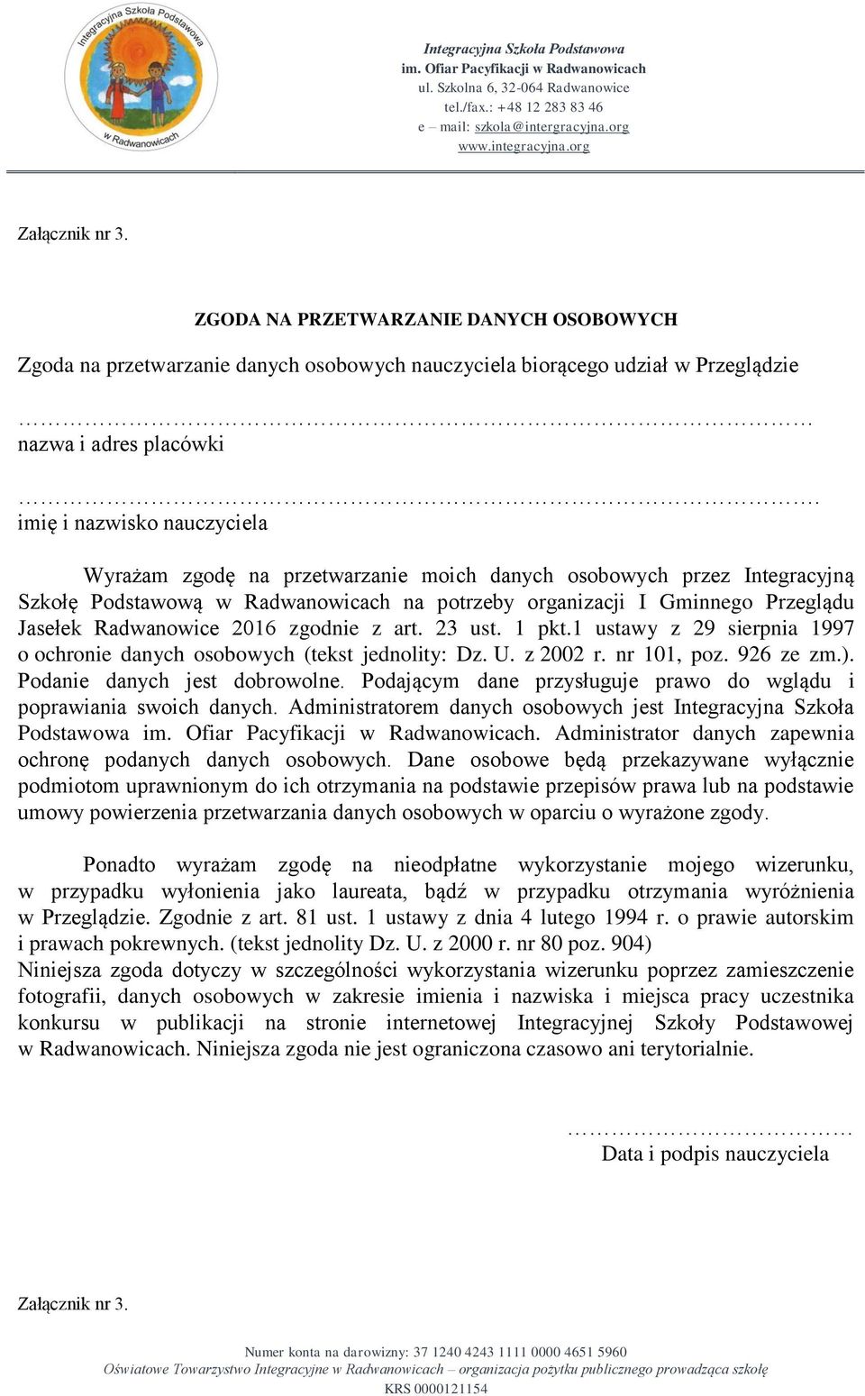 2016 zgodnie z art. 23 ust. 1 pkt.1 ustawy z 29 sierpnia 1997 o ochronie danych osobowych (tekst jednolity: Dz. U. z 2002 r. nr 101, poz. 926 ze zm.). Podanie danych jest dobrowolne.