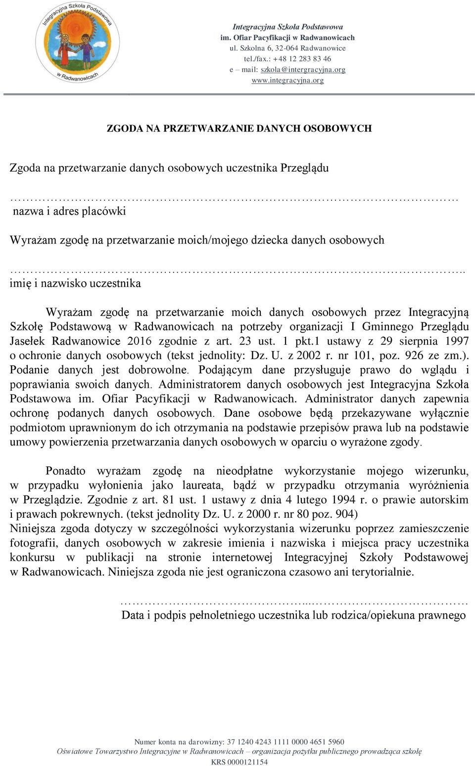 Radwanowice 2016 zgodnie z art. 23 ust. 1 pkt.1 ustawy z 29 sierpnia 1997 o ochronie danych osobowych (tekst jednolity: Dz. U. z 2002 r. nr 101, poz. 926 ze zm.). Podanie danych jest dobrowolne.