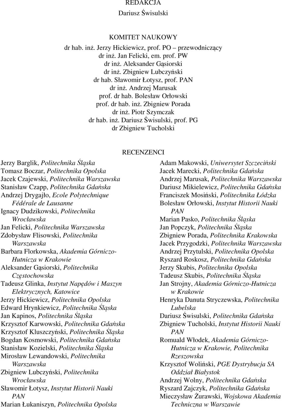 PG dr Zbigniew Tucholski Jerzy Barglik, Politechnika Śląska Tomasz Boczar, Politechnika Opolska Jacek Czajewski, Politechnika Warszawska Stanisław Czapp, Politechnika Gdańska Andrzej Drygajło, Ecole
