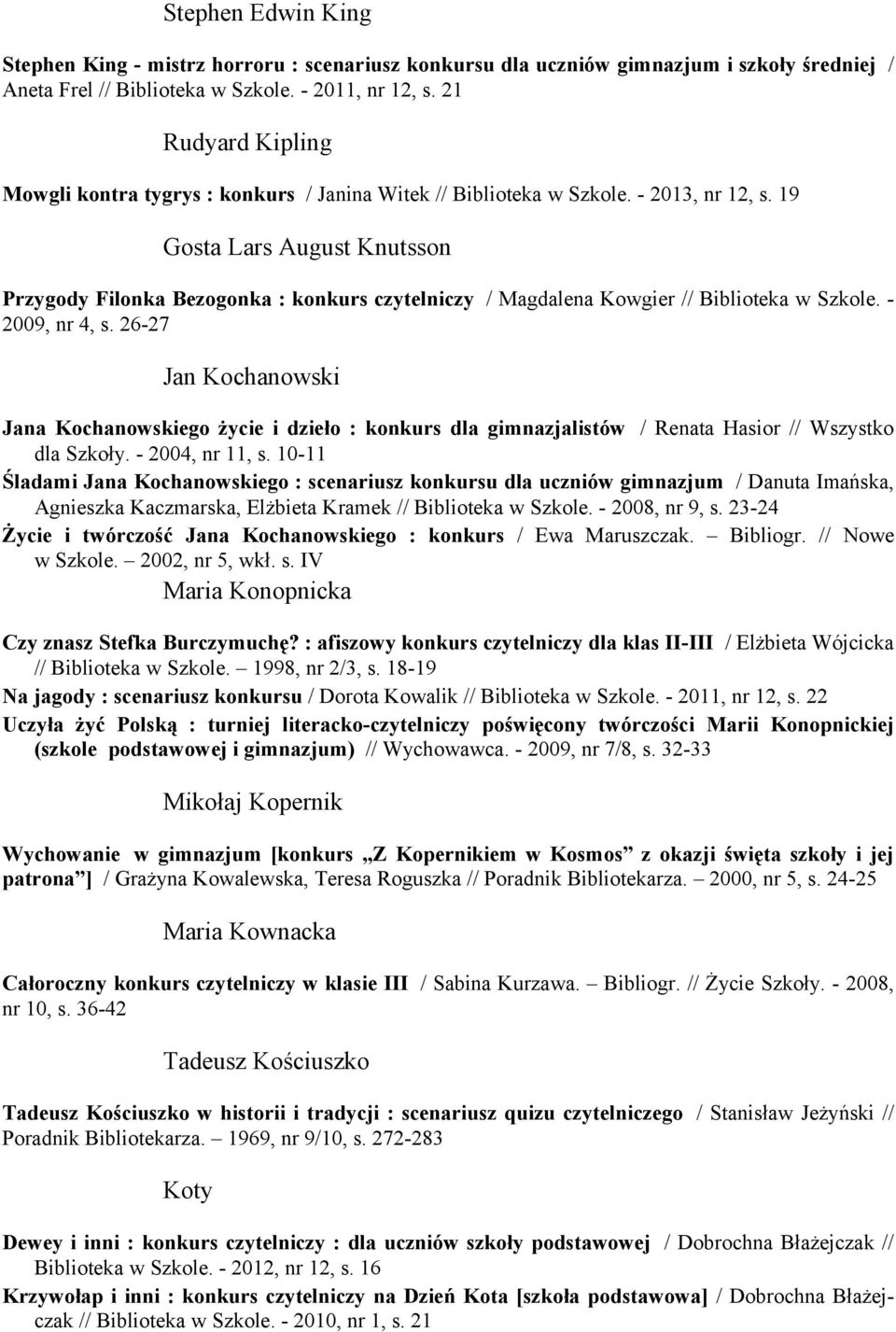 19 Gosta Lars August Knutsson Przygody Filonka Bezogonka : konkurs czytelniczy / Magdalena Kowgier // Biblioteka w Szkole. - 2009, nr 4, s.