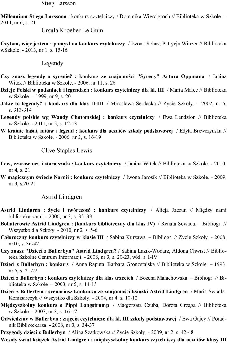 : konkurs ze znajomości "Syreny" Artura Oppmana / Janina Witek // Biblioteka w Szkole. - 2006, nr 11, s. 26 Dzieje Polski w podaniach i legendach : konkurs czytelniczy dla kl.