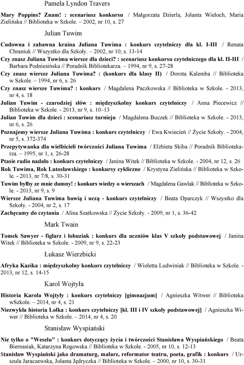 : scenariusz konkursu czytelniczego dla kl. II-III / Barbara Podniesińska // Poradnik Bibliotekarza. 1994, nr 9, s. 27-28 Czy znasz wiersze Juliana Tuwima?