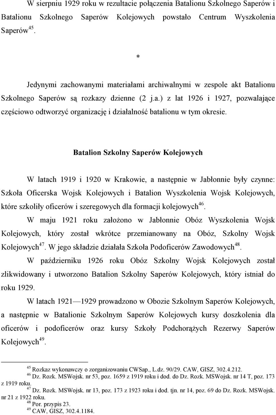 Batalion Szkolny Saperów Kolejowych W latach 1919 i 1920 w Krakowie, a następnie w Jabłonnie były czynne: Szkoła Oficerska Wojsk Kolejowych i Batalion Wyszkolenia Wojsk Kolejowych, które szkoliły