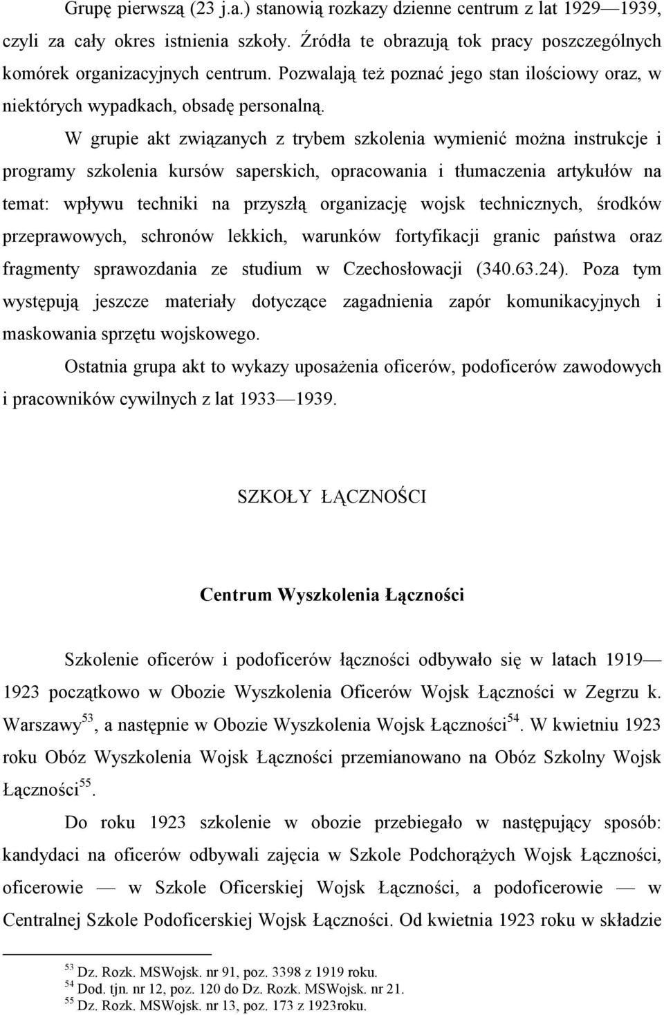 W grupie akt związanych z trybem szkolenia wymienić można instrukcje i programy szkolenia kursów saperskich, opracowania i tłumaczenia artykułów na temat: wpływu techniki na przyszłą organizację