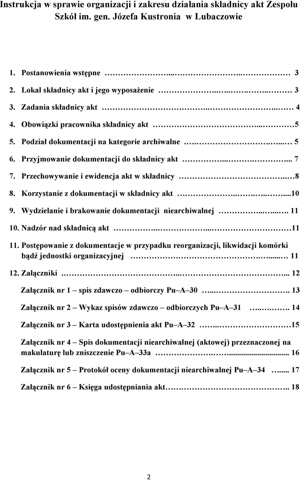 Przechowywanie i ewidencja akt w składnicy.. 8 8. Korzystanie z dokumentacji w składnicy akt........10 9. Wydzielanie i brakowanie dokumentacji niearchiwalnej....... 11 10. Nadzór nad składnicą akt.