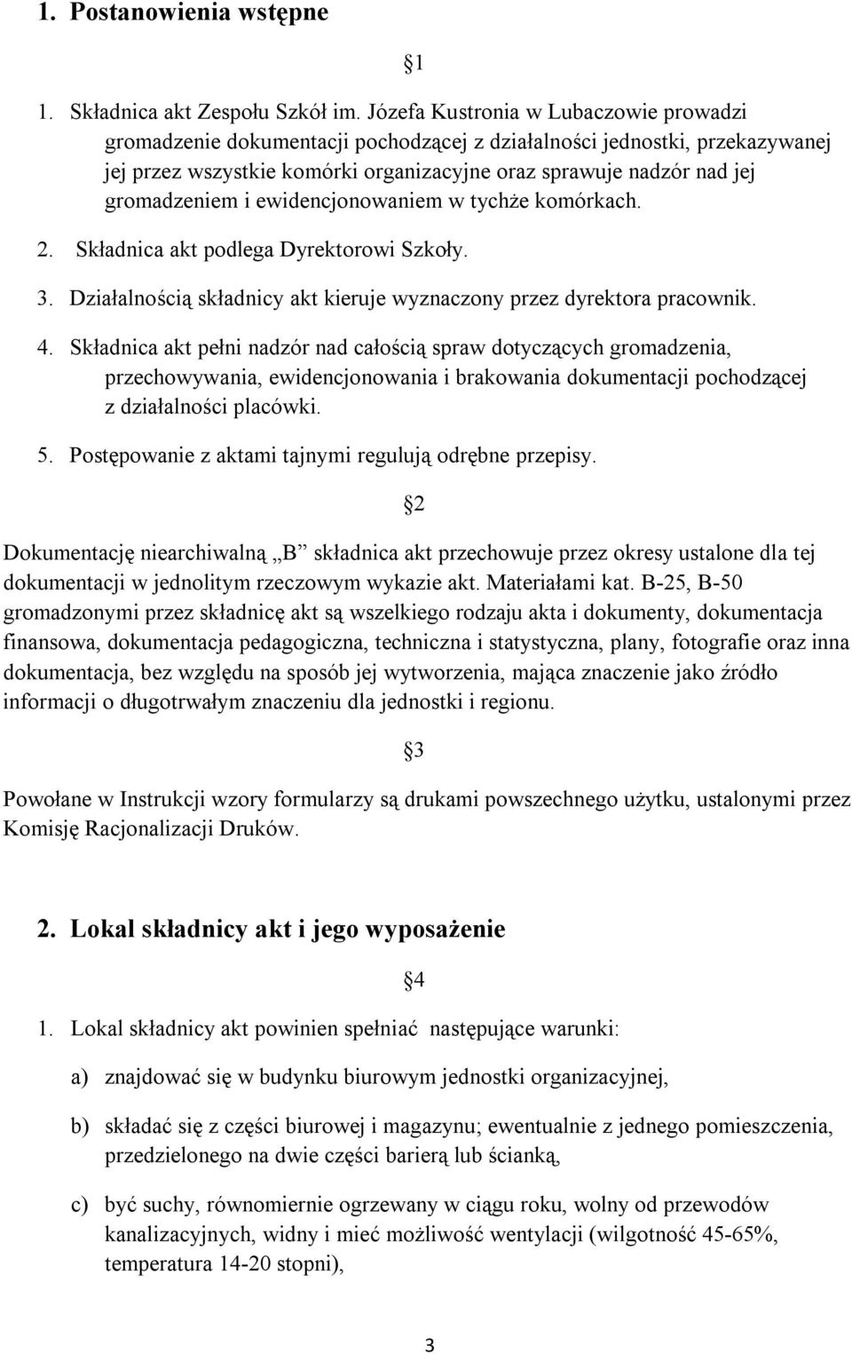 i ewidencjonowaniem w tychże komórkach. 2. Składnica akt podlega Dyrektorowi Szkoły. 3. Działalnością składnicy akt kieruje wyznaczony przez dyrektora pracownik. 4.