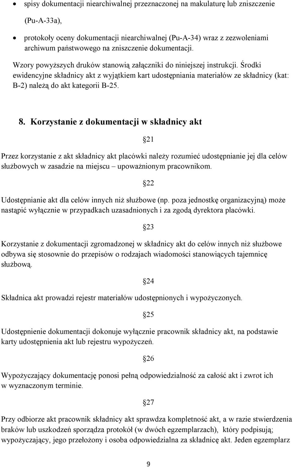 Środki ewidencyjne składnicy akt z wyjątkiem kart udostępniania materiałów ze składnicy (kat: B-2) należą do akt kategorii B-25. 8.