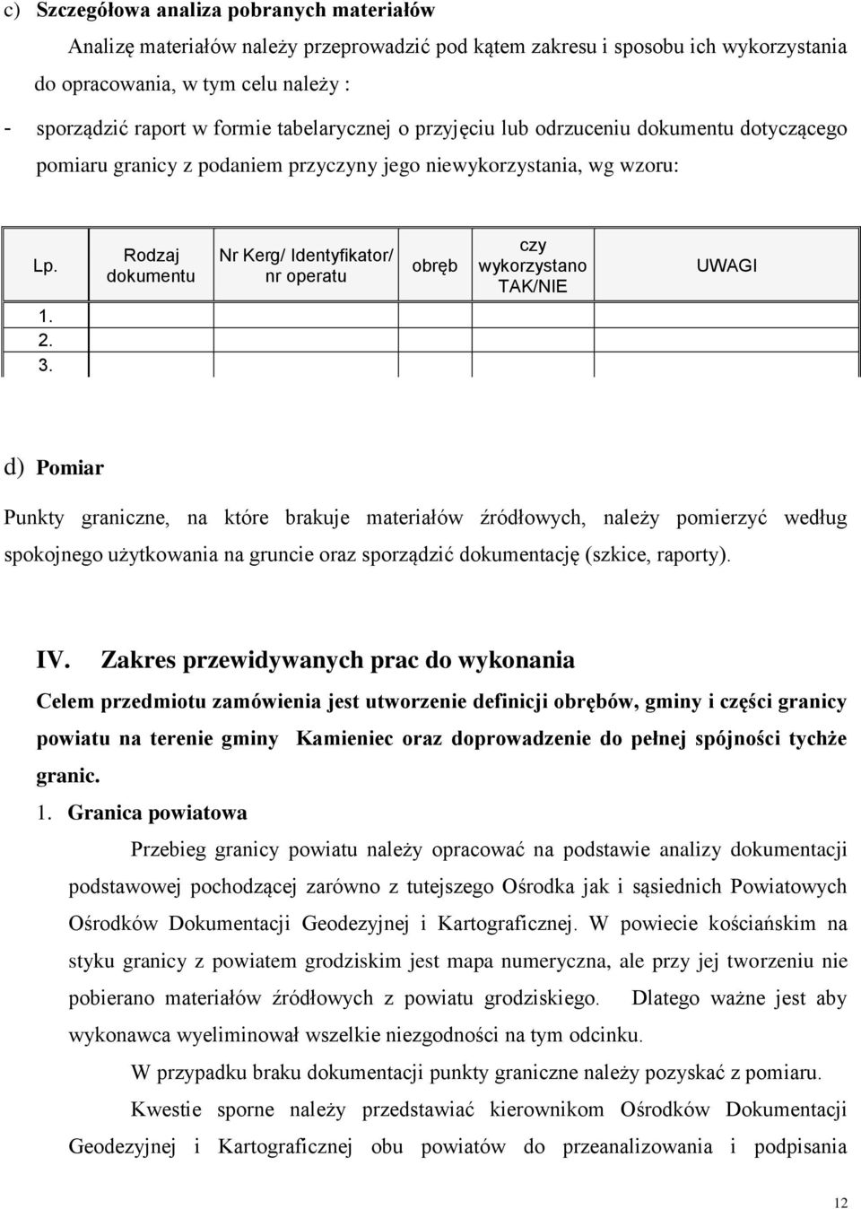 Rodzaj dokumentu Nr Kerg/ Identyfikator/ nr operatu obręb czy wykorzystano TAK/NIE UWAGI 1. 2. 3.