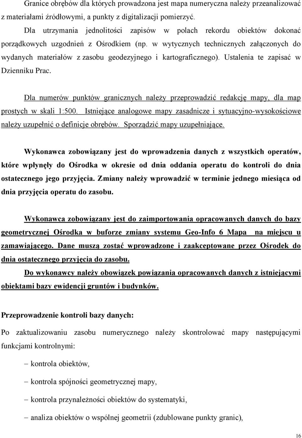 w wytycznych technicznych załączonych do wydanych materiałów z zasobu geodezyjnego i kartograficznego). Ustalenia te zapisać w Dzienniku Prac.
