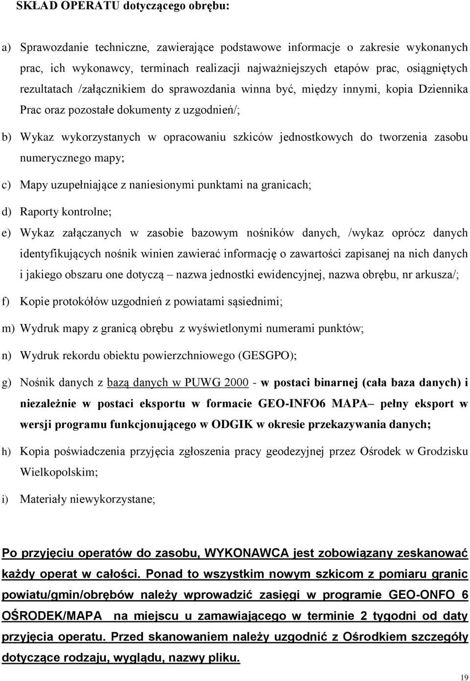 jednostkowych do tworzenia zasobu numerycznego mapy; c) Mapy uzupełniające z naniesionymi punktami na granicach; d) Raporty kontrolne; e) Wykaz załączanych w zasobie bazowym nośników danych, /wykaz