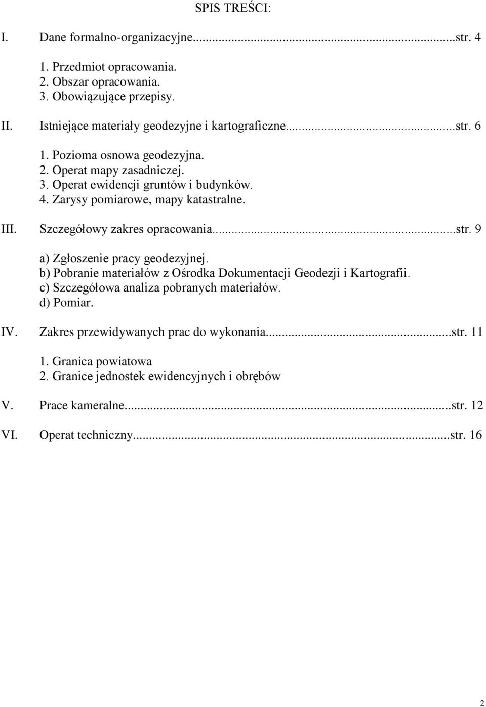 Zarysy pomiarowe, mapy katastralne. III. Szczegółowy zakres opracowania...str. 9 a) Zgłoszenie pracy geodezyjnej.
