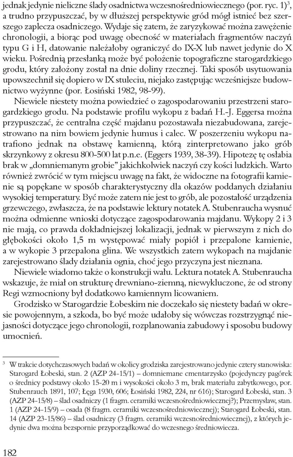 wieku. Pośrednią przesłanką może być położenie topograficzne starogardzkiego grodu, który założony został na dnie doliny rzecznej.