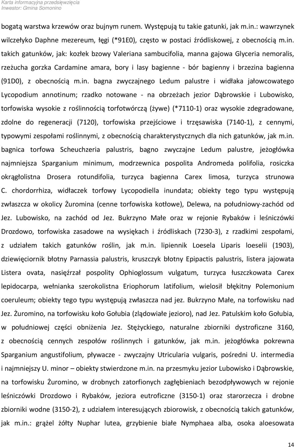 takich gatunków, jak: kozłek bzowy Valeriana sambucifolia, manna gajowa Glyceria nemoralis, rzeżucha gorzka Cardamine amara, bory i lasy bagienne - bór bagienny i brzezina bagienna (91D0), z