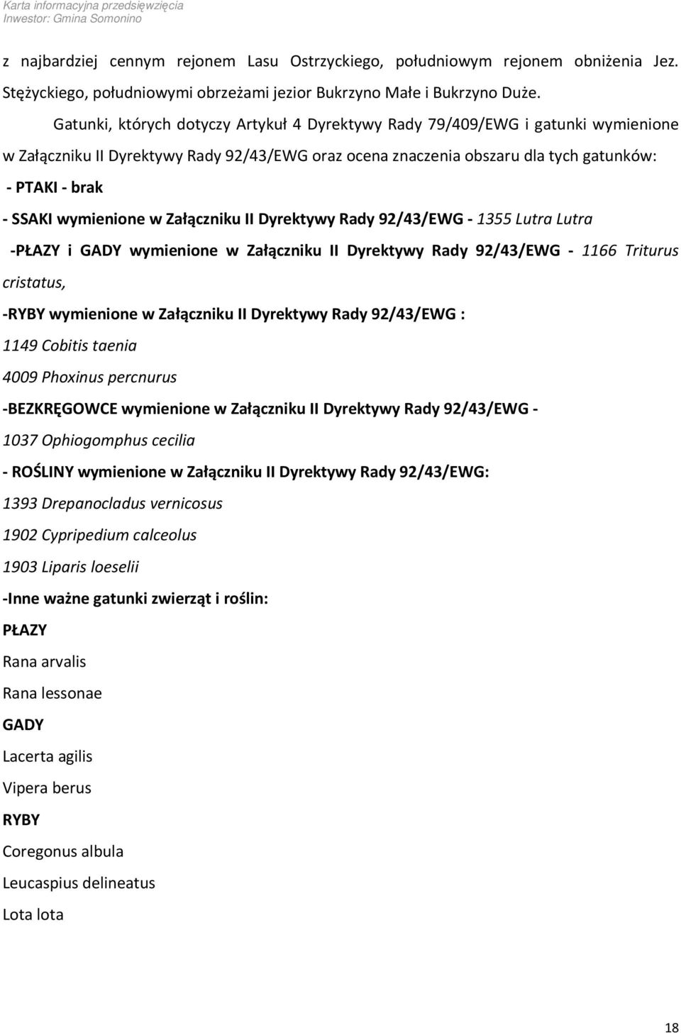 wymienione w Załączniku II Dyrektywy Rady 92/43/EWG - 1355 Lutra Lutra -PŁAZY i GADY wymienione w Załączniku II Dyrektywy Rady 92/43/EWG - 1166 Triturus cristatus, -RYBY wymienione w Załączniku II