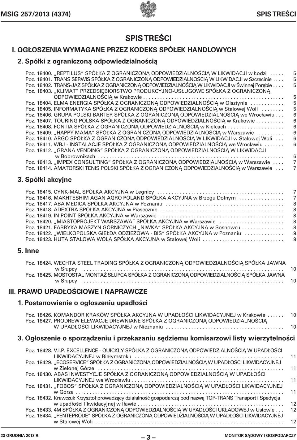 TRANS-JAZ SPÓŁKA Z OGRANICZONĄ ODPOWIEDZIALNOŚCIĄ W LIKWIDACJI w Świnnej Porębie.... 5 Poz. 18403. KLIMAT PRZEDSIĘBIORSTWO PRODUKCYJNO-USŁUGOWE SPÓŁKA Z OGRANICZONĄ ODPOWIEDZIALNOŚCIĄ w Krakowie.