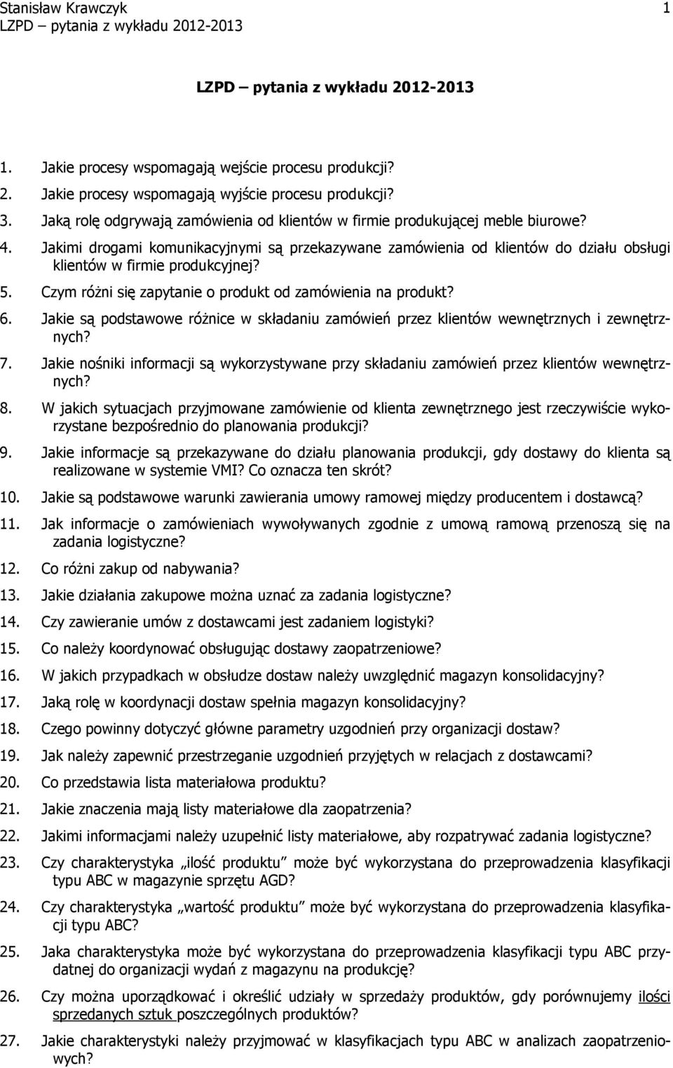 Jakie są podstawowe róŝnice w składaniu zamówień przez klientów wewnętrznych i zewnętrznych? 7. Jakie nośniki informacji są wykorzystywane przy składaniu zamówień przez klientów wewnętrznych? 8.