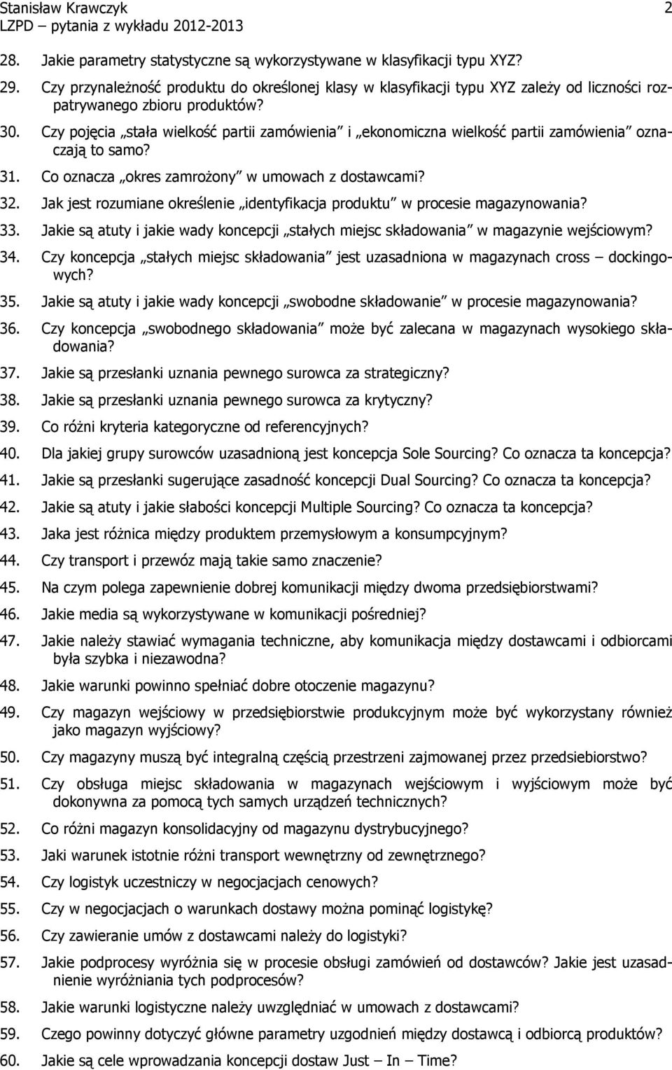 Czy pojęcia stała wielkość partii zamówienia i ekonomiczna wielkość partii zamówienia oznaczają to samo? 31. Co oznacza okres zamroŝony w umowach z dostawcami? 32.