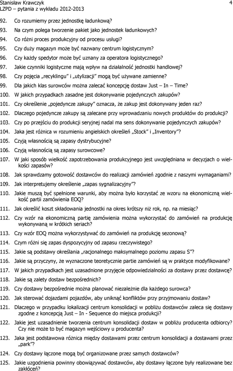 98. Czy pojęcia recyklingu i utylizacji mogą być uŝywane zamienne? 99. Dla jakich klas surowców moŝna zalecać koncepcję dostaw Just In Time? 100.