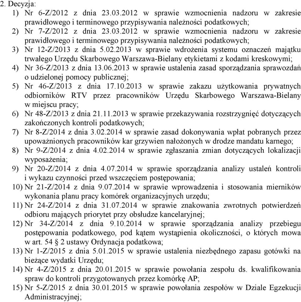 2013 w sprawie ustalenia zasad sporządzania sprawozdań o udzielonej pomocy publicznej; 5) Nr 46-Z/2013 z dnia 17.10.