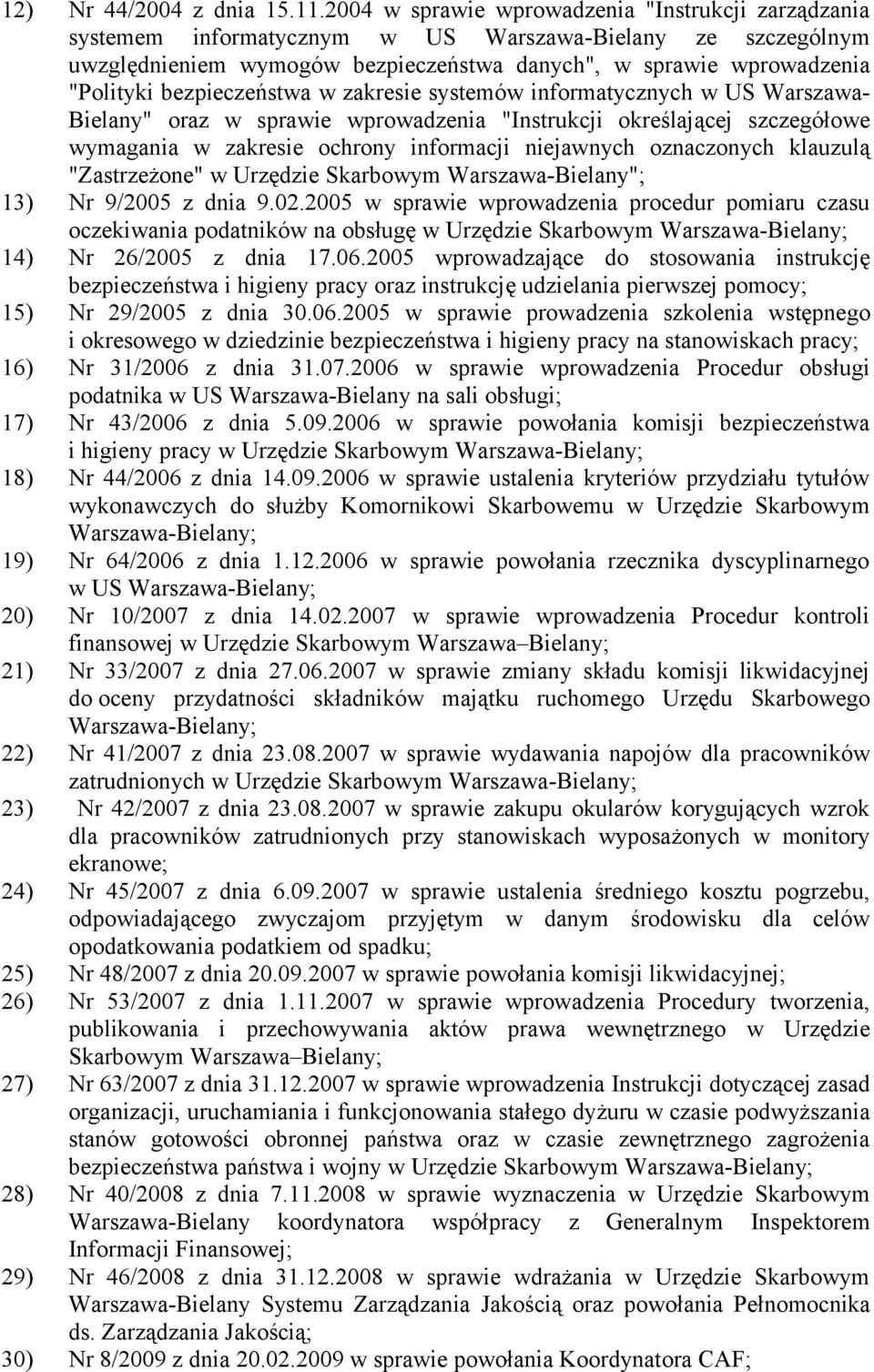 bezpieczeństwa w zakresie systemów informatycznych w US Warszawa- Bielany" oraz w sprawie wprowadzenia "Instrukcji określającej szczegółowe wymagania w zakresie ochrony informacji niejawnych