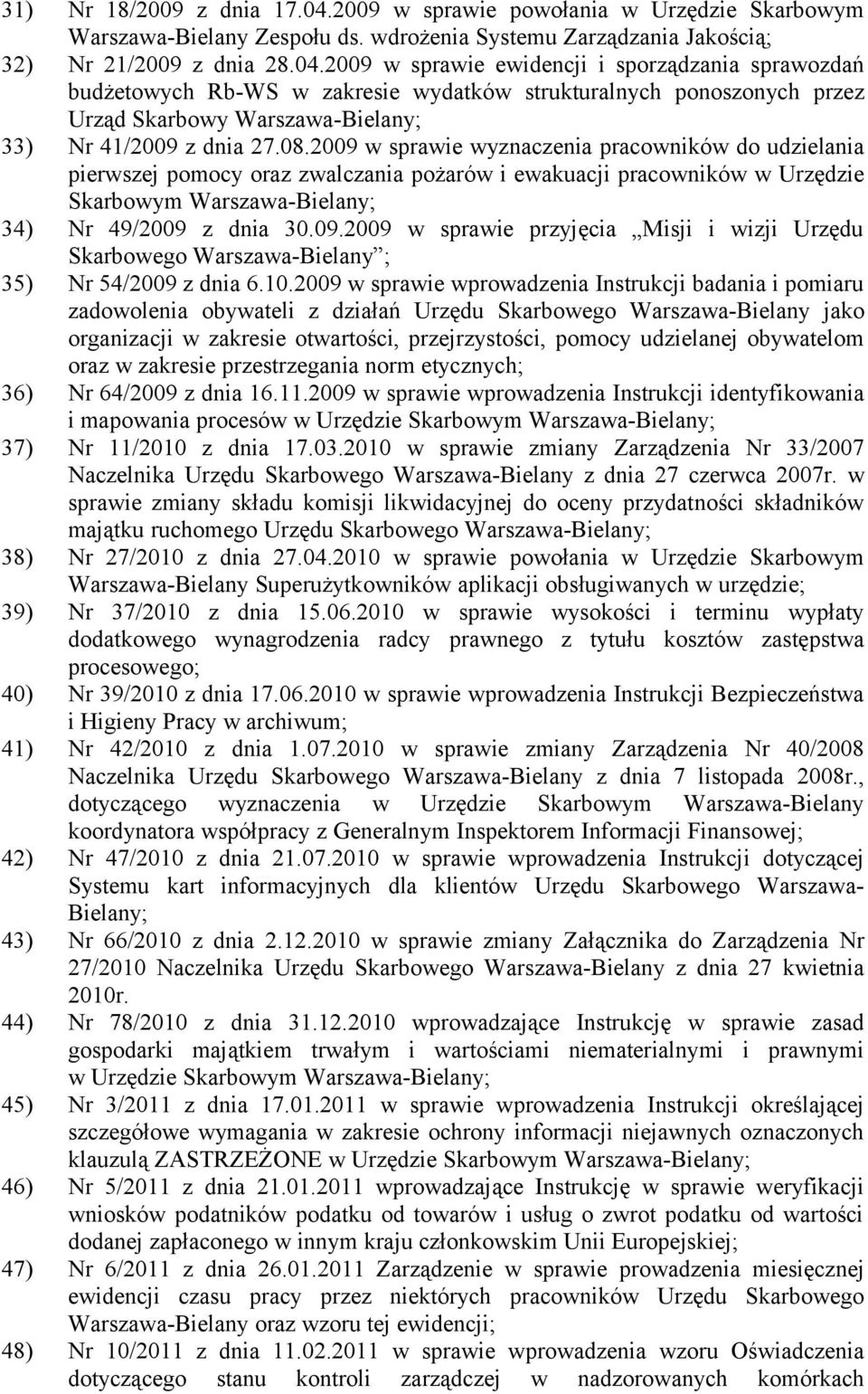10.2009 w sprawie wprowadzenia Instrukcji badania i pomiaru zadowolenia obywateli z działań Urzędu Skarbowego Warszawa-Bielany jako organizacji w zakresie otwartości, przejrzystości, pomocy