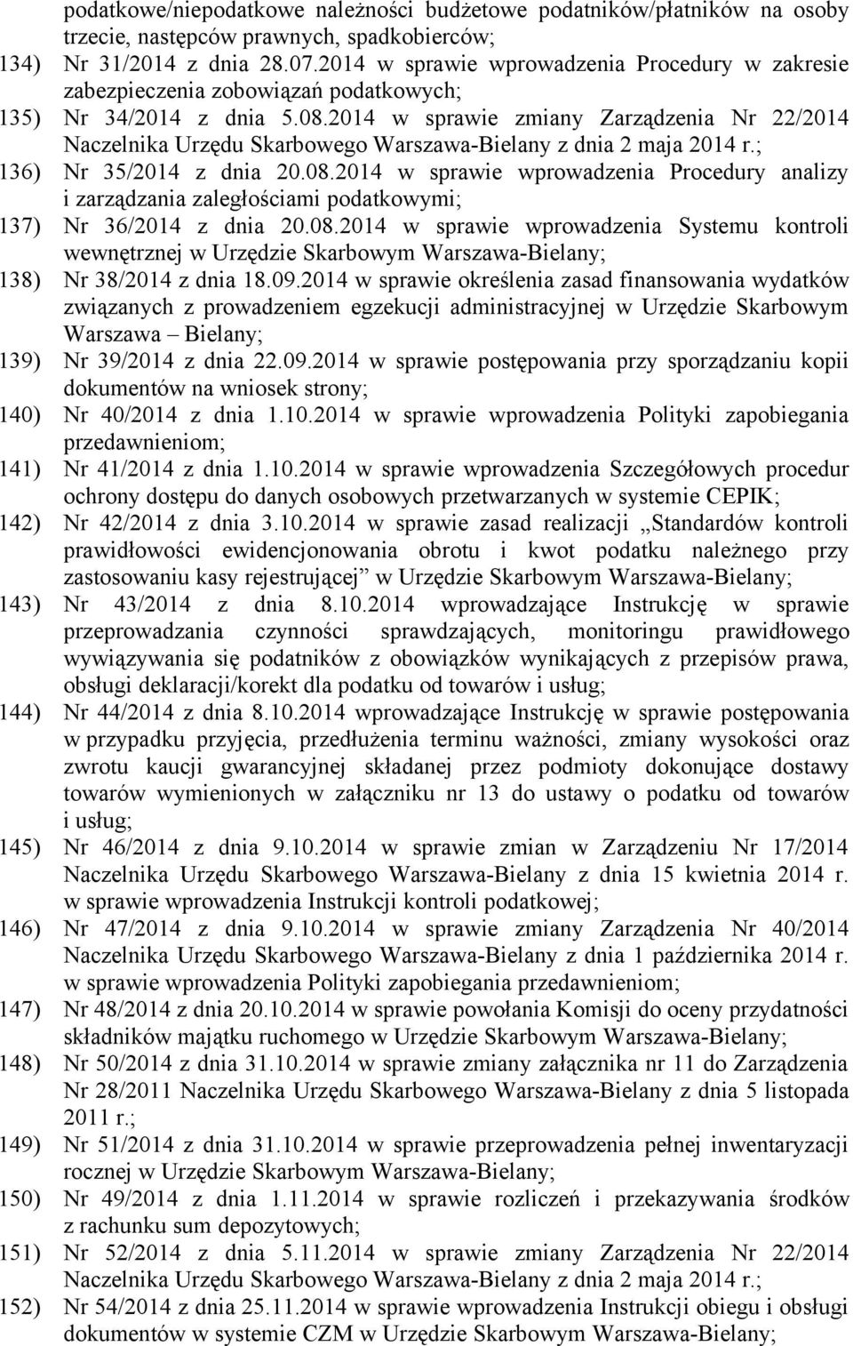 2014 w sprawie zmiany Zarządzenia Nr 22/2014 Naczelnika Urzędu Skarbowego Warszawa-Bielany z dnia 2 maja 2014 r.; 136) Nr 35/2014 z dnia 20.08.