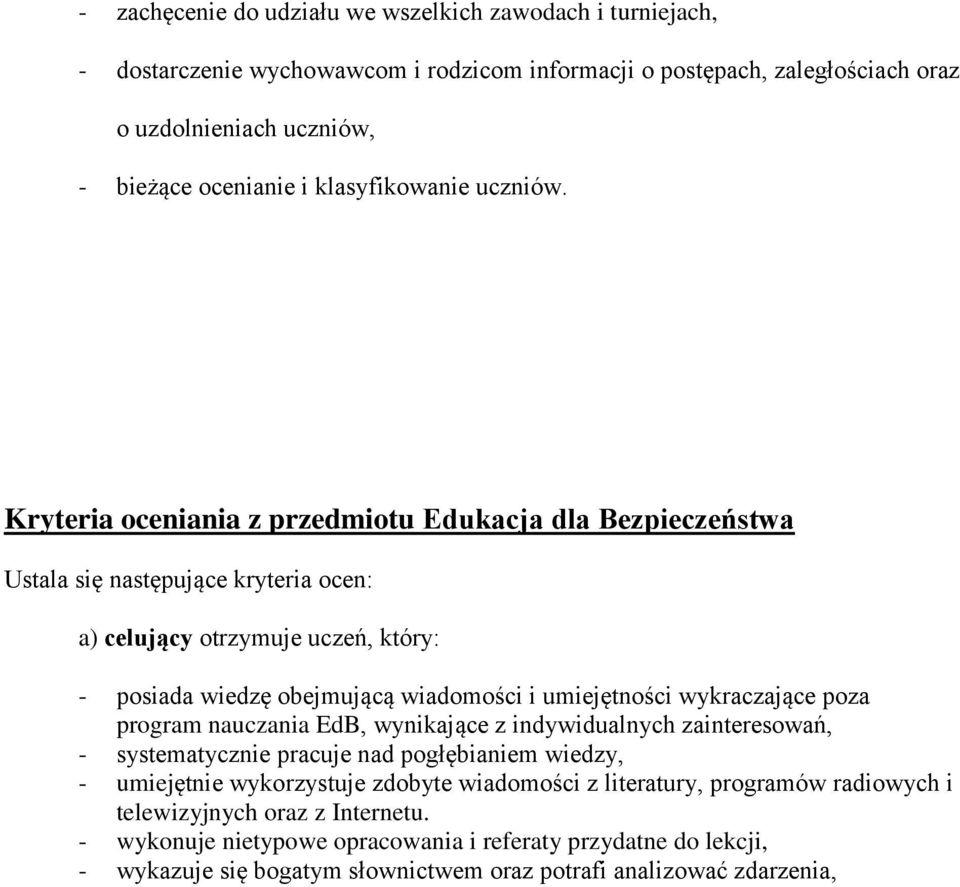 Kryteria oceniania z przedmiotu Edukacja dla Bezpieczeństwa Ustala się następujące kryteria ocen: a) celujący otrzymuje uczeń, który: posiada wiedzę obejmującą wiadomości i umiejętności