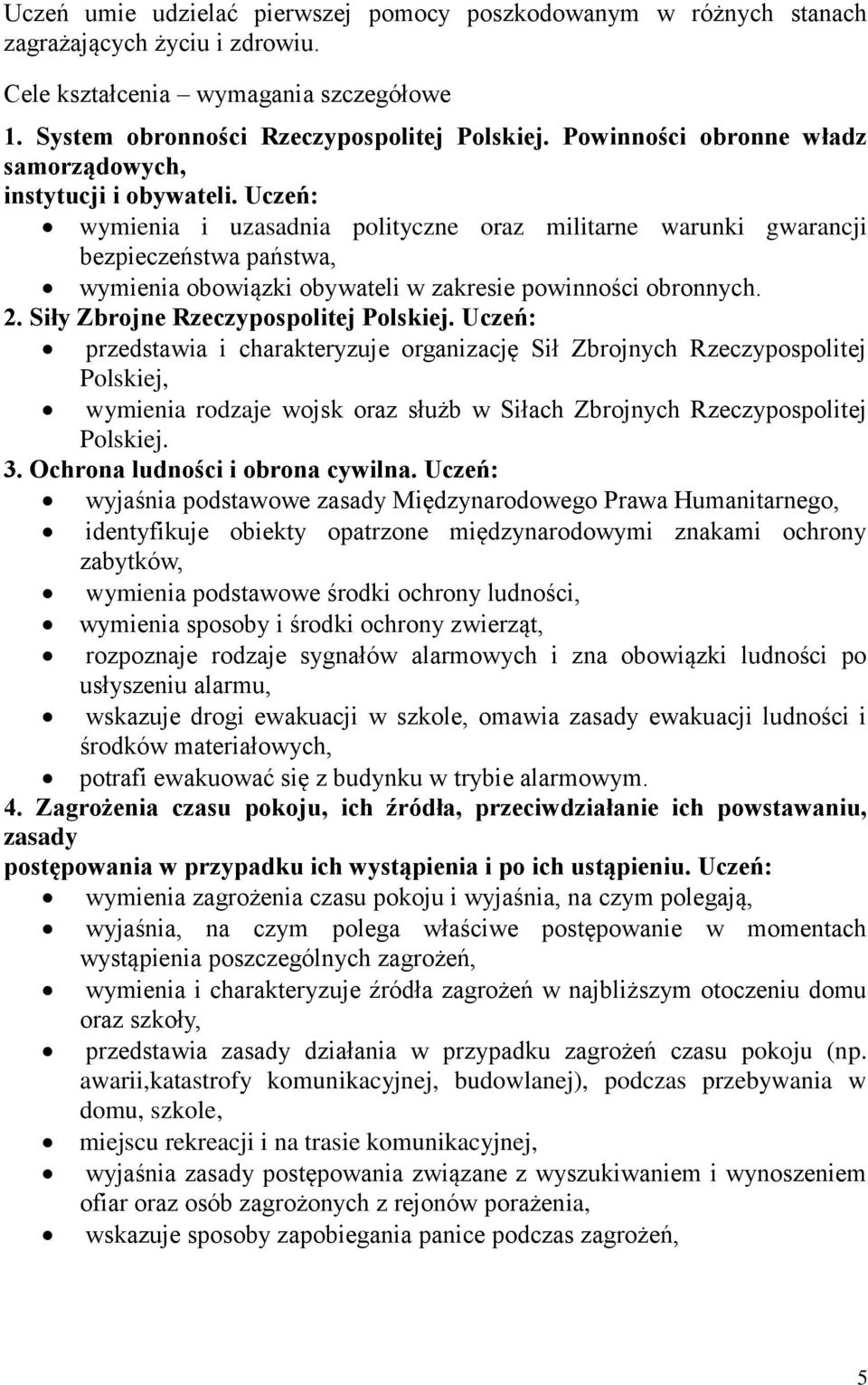 Uczeń: wymienia i uzasadnia polityczne oraz militarne warunki gwarancji bezpieczeństwa państwa, wymienia obowiązki obywateli w zakresie powinności obronnych. 2. Siły Zbrojne Rzeczypospolitej Polskiej.