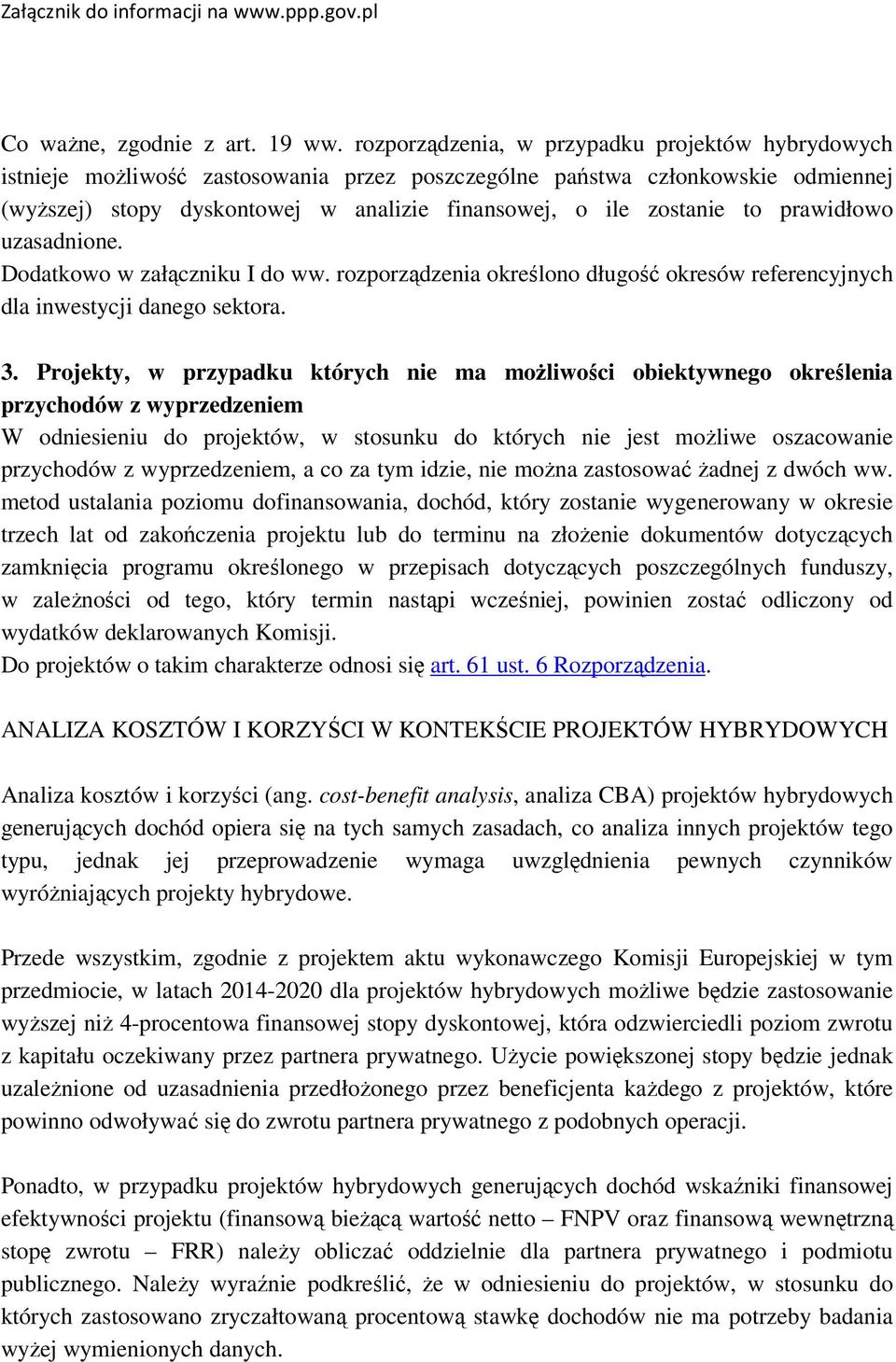 to prawidłowo uzasadnione. Dodatkowo w załączniku I do ww. rozporządzenia określono długość okresów referencyjnych dla inwestycji danego sektora. 3.