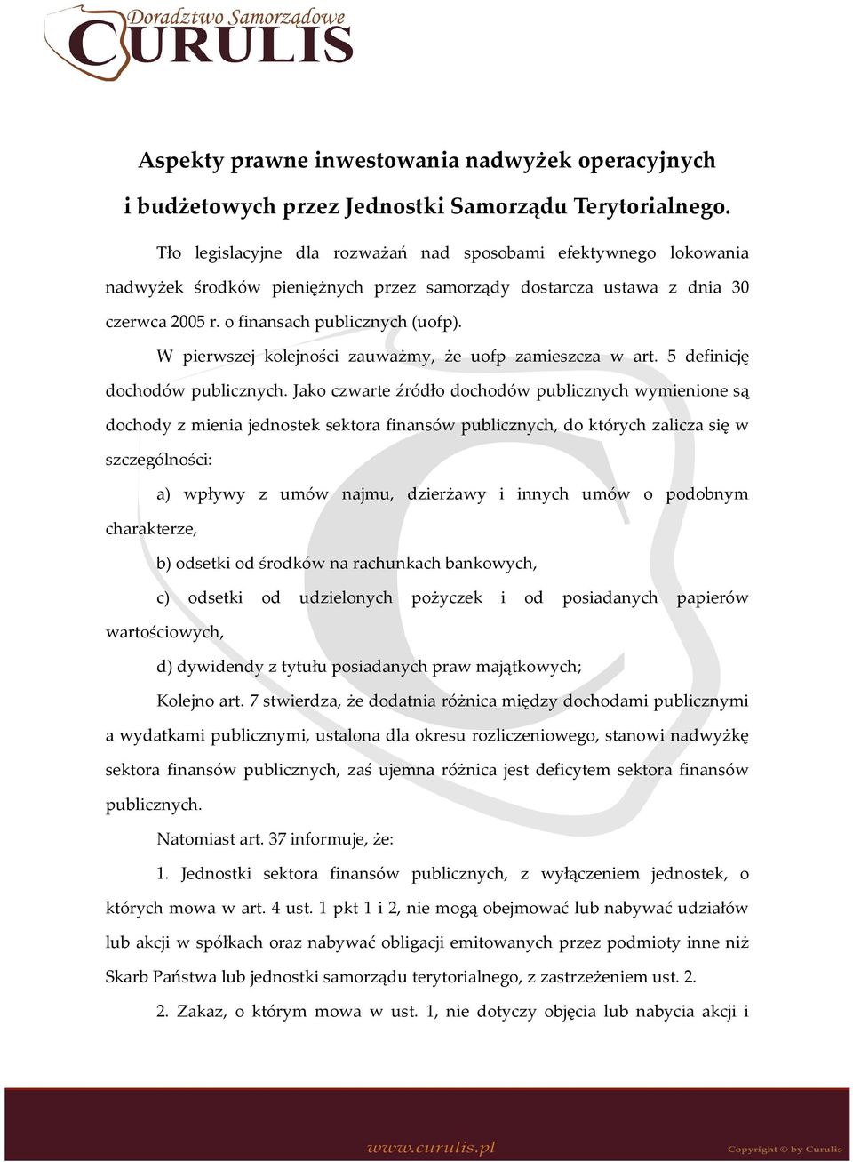 W pierwszej kolejności zauważmy, że uofp zamieszcza w art. 5 definicję dochodów publicznych.