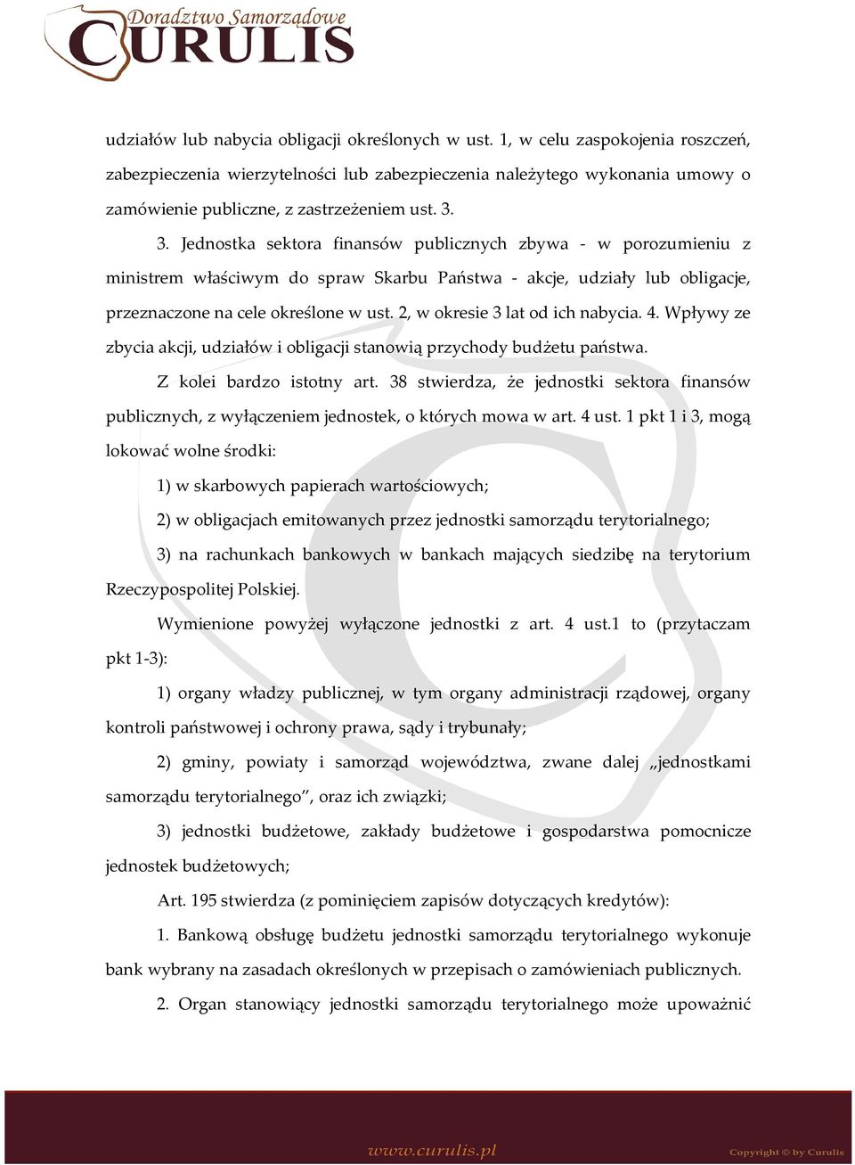 3. Jednostka sektora finansów publicznych zbywa - w porozumieniu z ministrem właściwym do spraw Skarbu Państwa - akcje, udziały lub obligacje, przeznaczone na cele określone w ust.