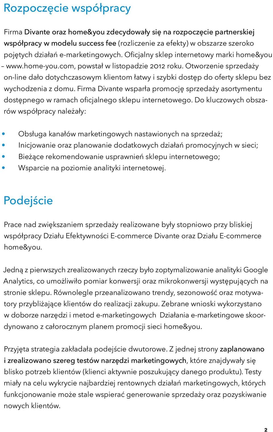 Otworzenie sprzedaży on-line dało dotychczasowym klientom łatwy i szybki dostęp do oferty sklepu bez wychodzenia z domu.