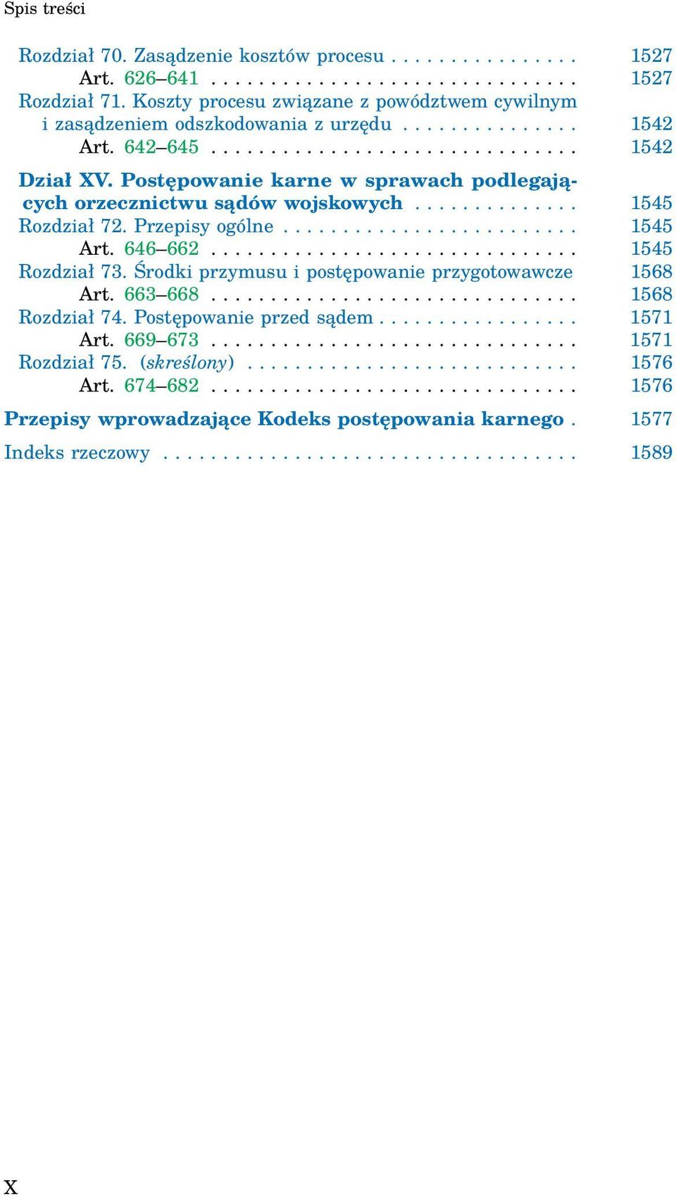 Postępowanie karne w sprawach podlegających orzecznictwu sądów wojskowych.............. 1545 Rozdział 72. Przepisy ogólne......................... 1545 Art. 646 662............................... 1545 Rozdział 73.
