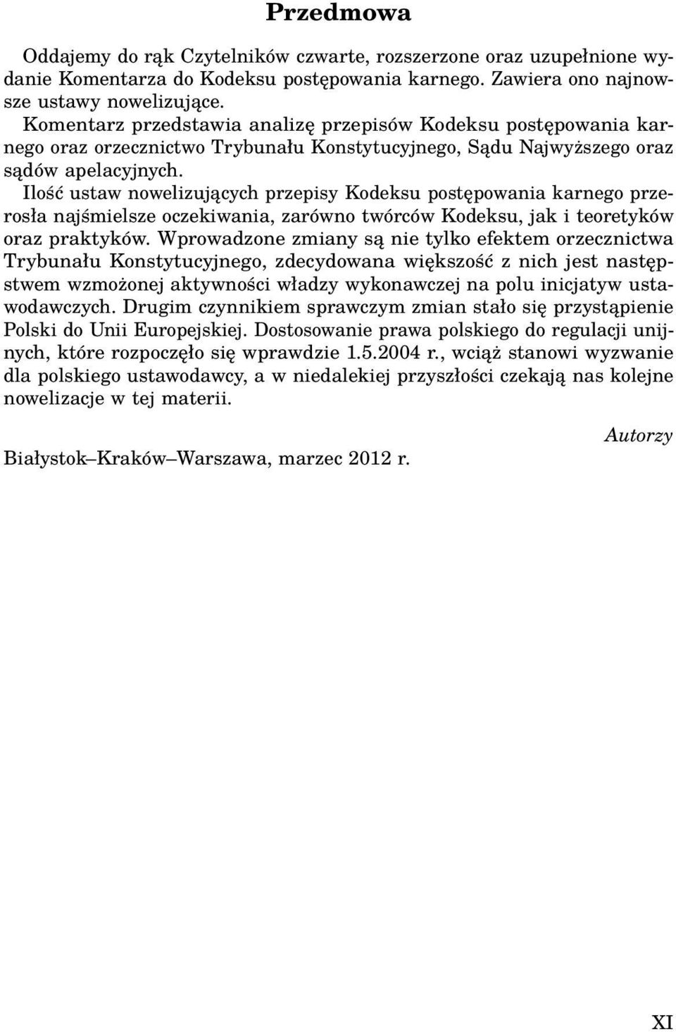 Ilość ustaw nowelizujących przepisy Kodeksu postępowania karnego przerosła najśmielsze oczekiwania, zarówno twórców Kodeksu, jak i teoretyków oraz praktyków.
