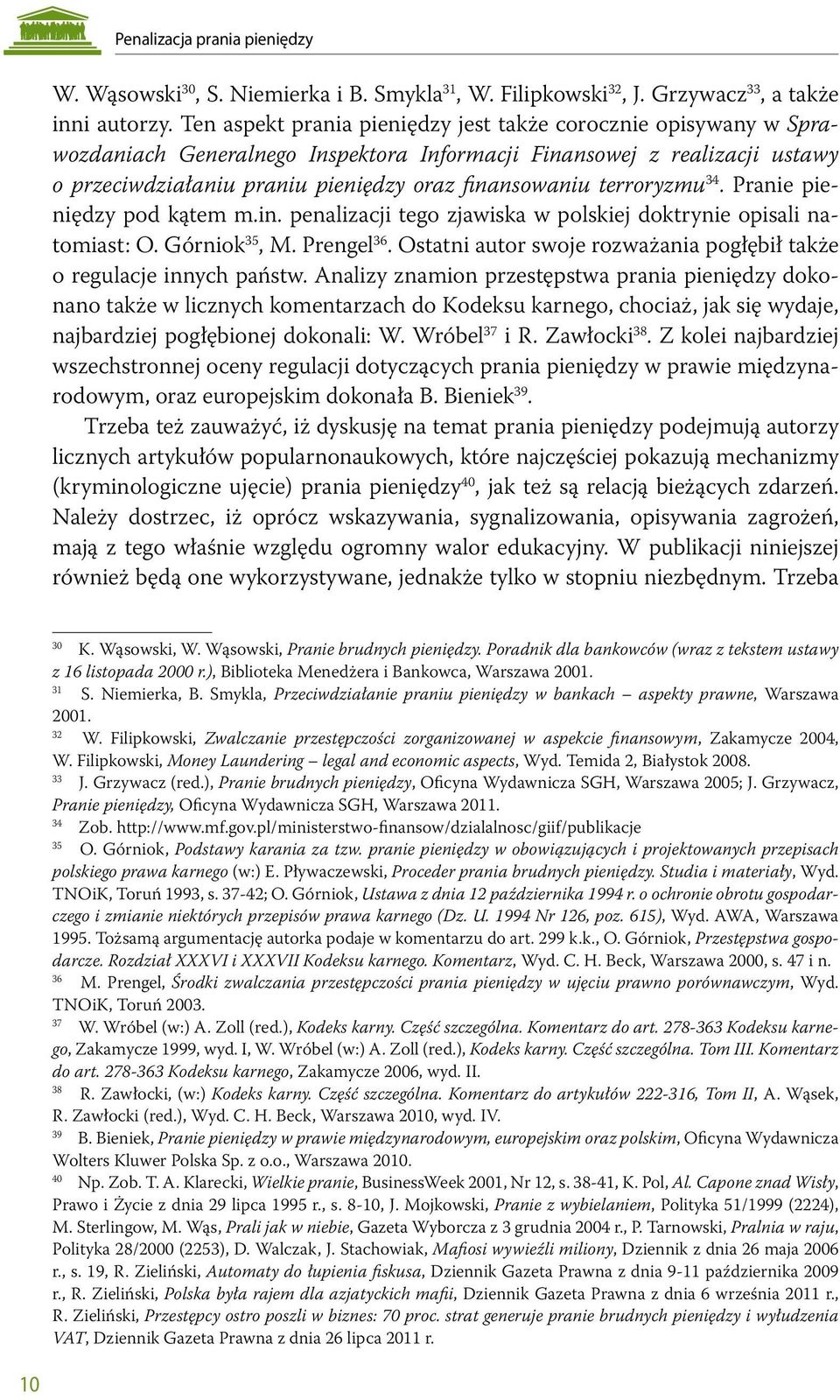 terroryzmu 34. Pranie pieniędzy pod kątem m.in. penalizacji tego zjawiska w polskiej doktrynie opisali natomiast: O. Górniok 35, M. Prengel 36.