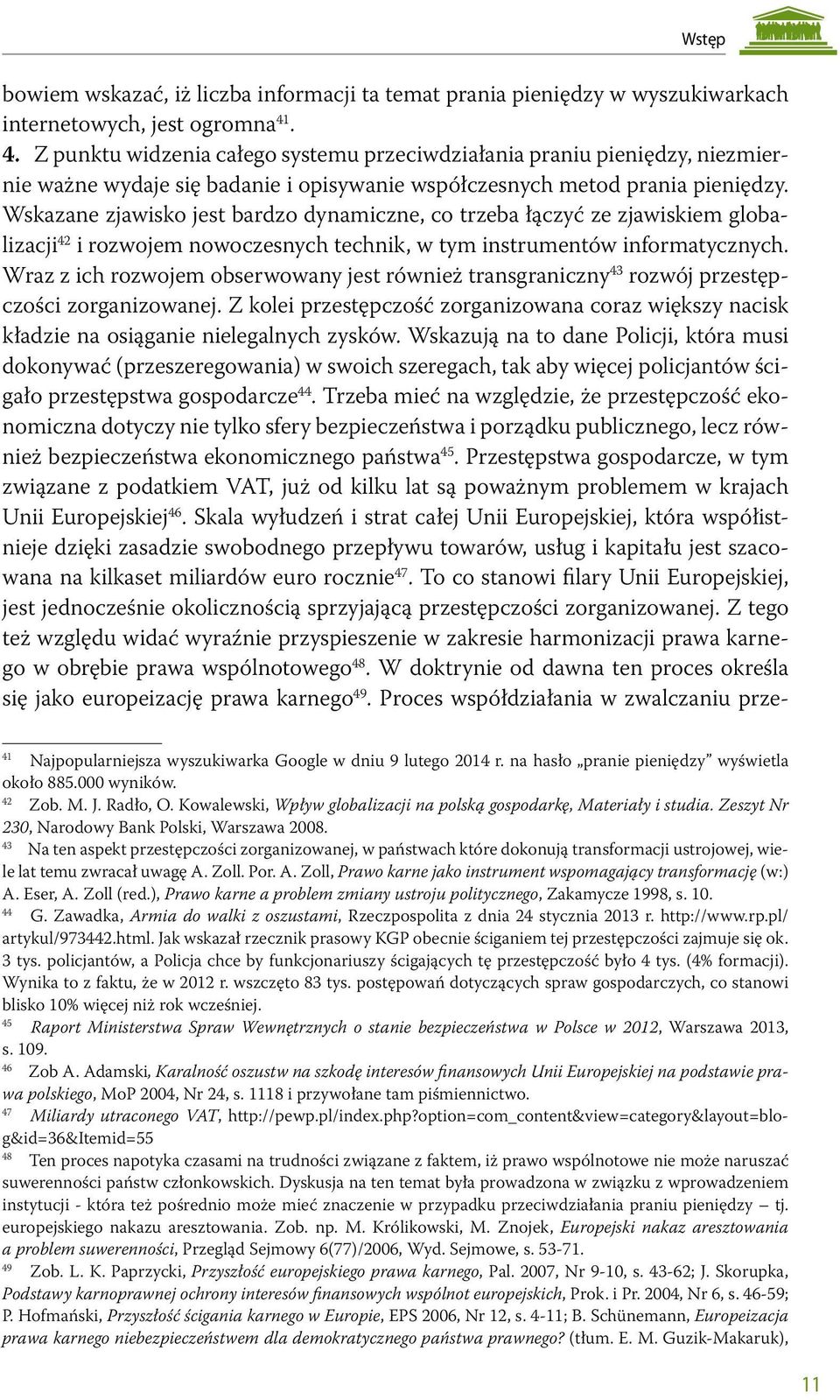Wskazane zjawisko jest bardzo dynamiczne, co trzeba łączyć ze zjawiskiem globalizacji 42 i rozwojem nowoczesnych technik, w tym instrumentów informatycznych.