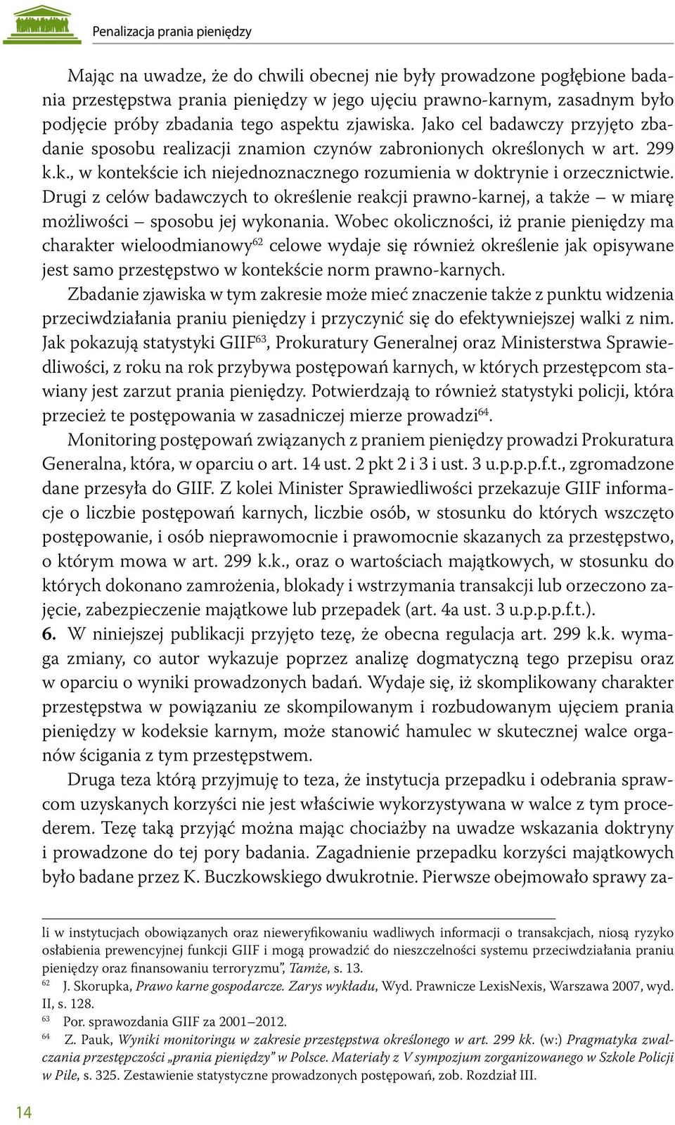Drugi z celów badawczych to określenie reakcji prawno-karnej, a także w miarę możliwości sposobu jej wykonania.