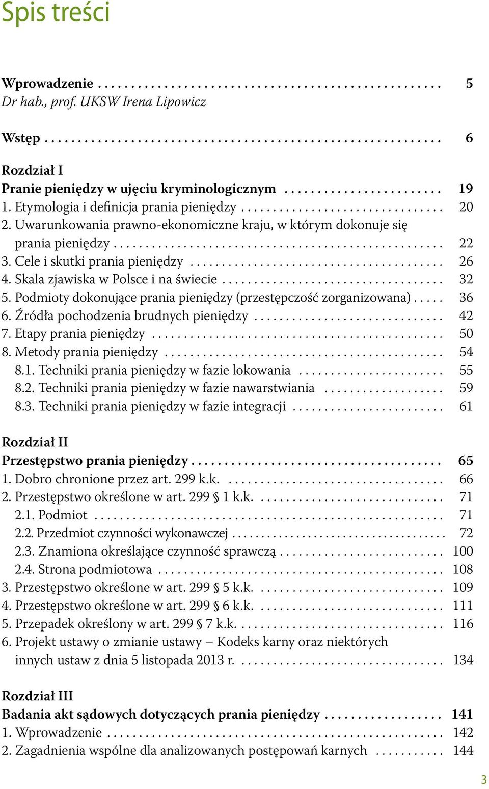 Podmioty dokonujące prania pieniędzy (przestępczość zorganizowana)... 36 6. Źródła pochodzenia brudnych pieniędzy... 42 7. Etapy prania pieniędzy... 50 8. Metody prania pieniędzy... 54 8.1.