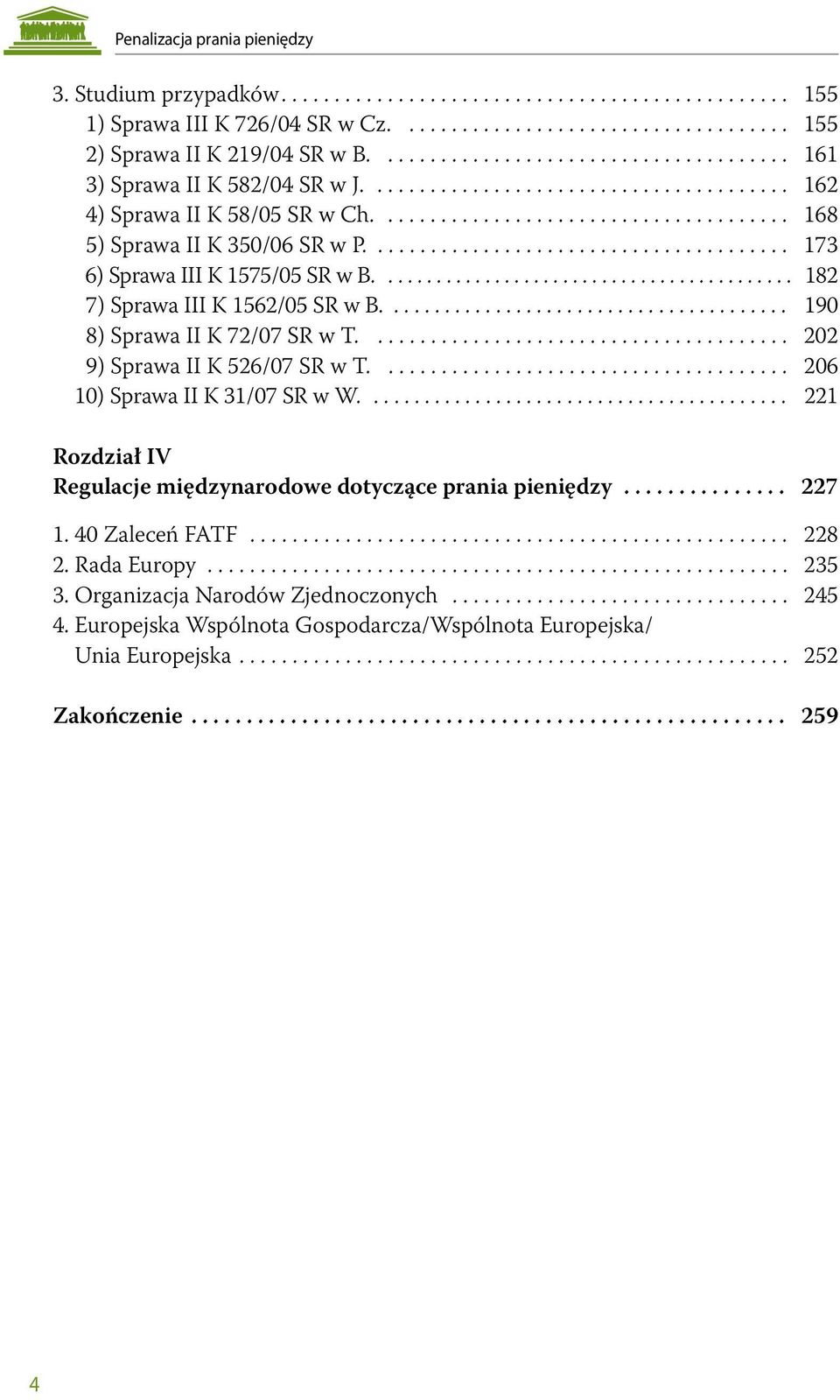 ....................................... 190 8) Sprawa II K 72/07 SR w T.... 202 9) Sprawa II K 526/07 SR w T.... 206 10) Sprawa II K 31/07 SR w W.
