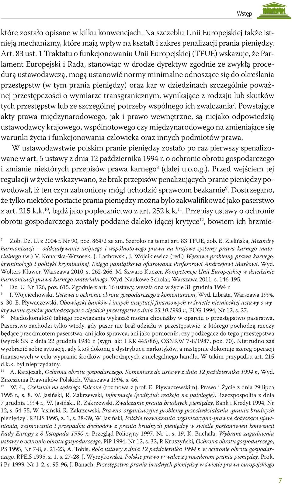 odnoszące się do określania przestępstw (w tym prania pieniędzy) oraz kar w dziedzinach szczególnie poważnej przestępczości o wymiarze transgranicznym, wynikające z rodzaju lub skutków tych