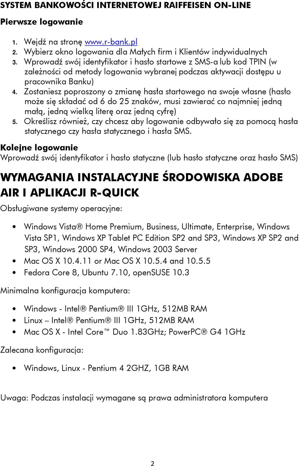 Zostaniesz poproszony o zmianę hasła startowego na swoje własne (hasło może się składać od 6 do 25 znaków, musi zawierać co najmniej jedną małą, jedną wielką literę oraz jedną cyfrę) 5.