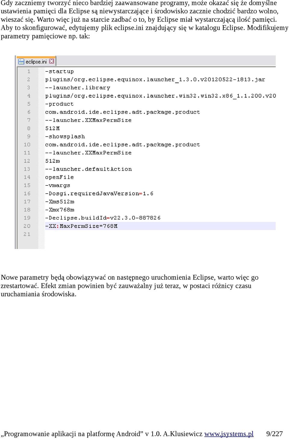 Aby to skonfigurować, edytujemy plik eclipse.ini znajdujący się w katalogu Eclipse. Modifikujemy parametry pamięciowe np.