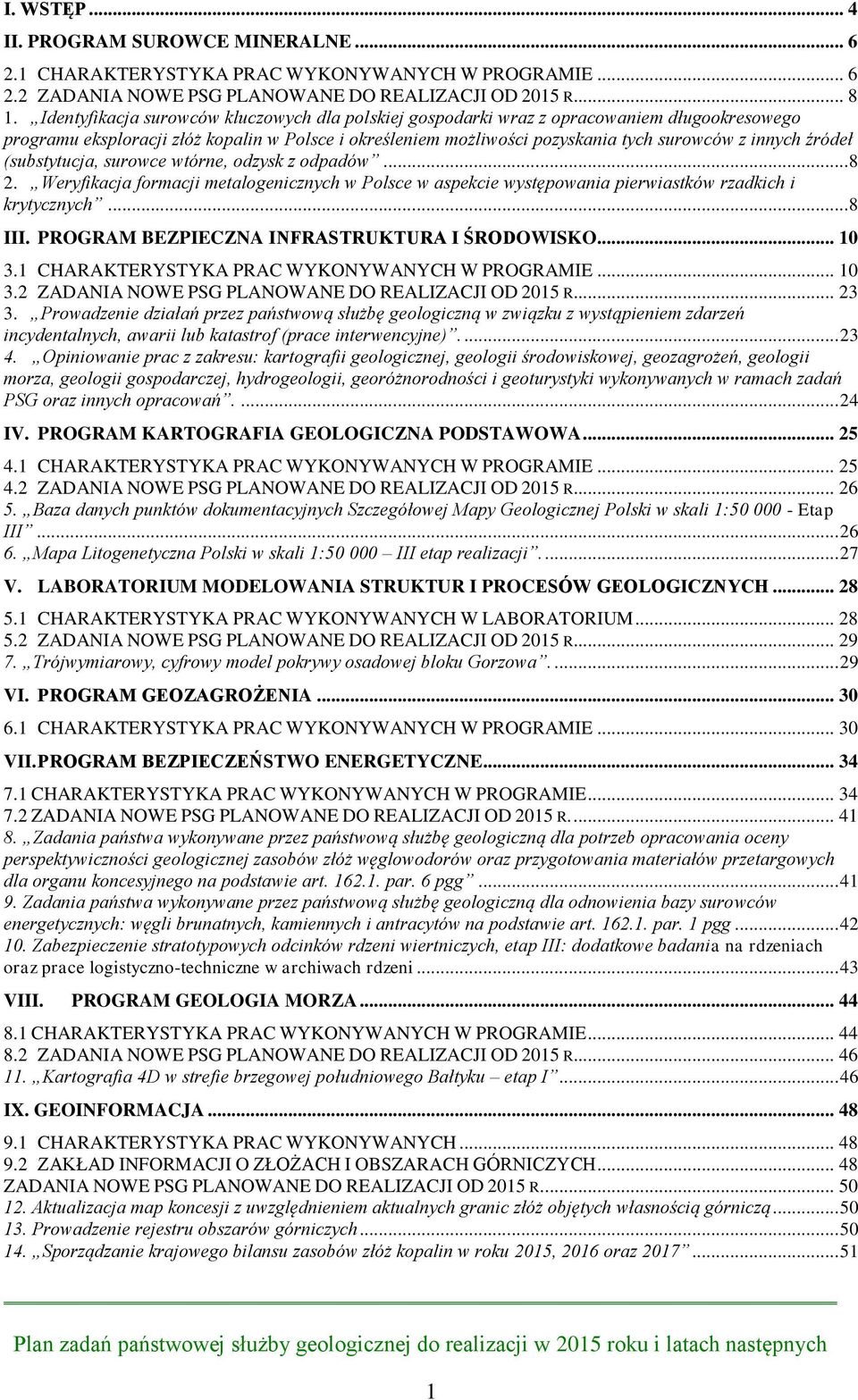 źródeł (substytucja, surowce wtórne, odzysk z odpadów... 8 2. Weryfikacja formacji metalogenicznych w Polsce w aspekcie występowania pierwiastków rzadkich i krytycznych... 8 III.