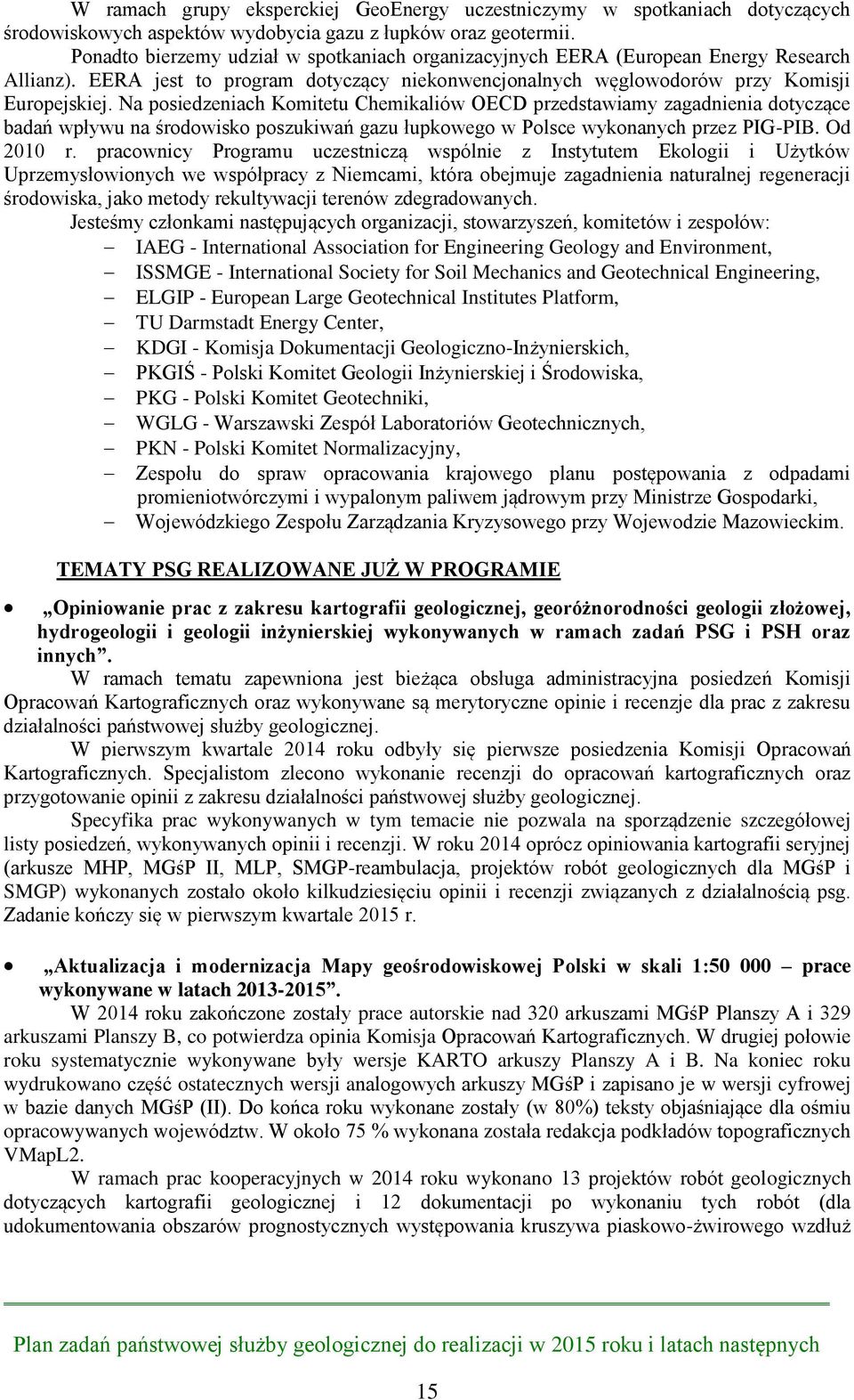 Na posiedzeniach Komitetu Chemikaliów OECD przedstawiamy zagadnienia dotyczące badań wpływu na środowisko poszukiwań gazu łupkowego w Polsce wykonanych przez PIG-PIB. Od 2010 r.