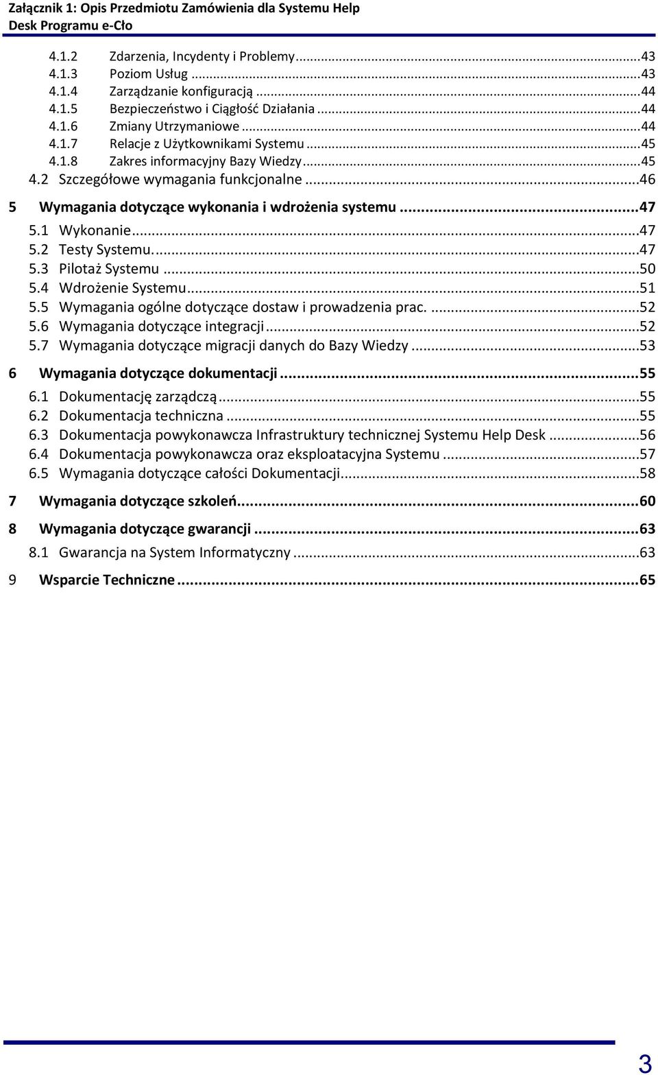..50 5.4 Wdrożenie Systemu...51 5.5 Wymagania ogólne dotyczące dostaw i prowadzenia prac....52 5.6 Wymagania dotyczące integracji...52 5.7 Wymagania dotyczące migracji danych do Bazy Wiedzy.